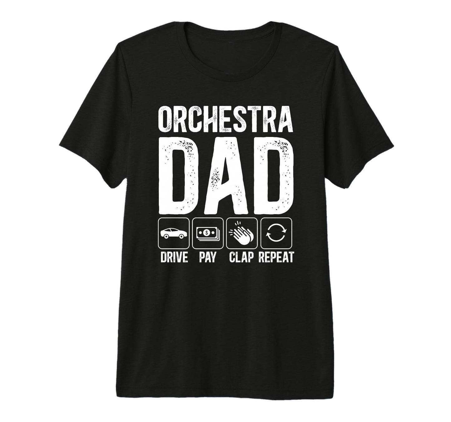 Mens Orchestra Dad Drive Pay Clap Dad T-Shirt - Unique Graphic Unisex - T-Shirt, Sweatshirt, Hoodie