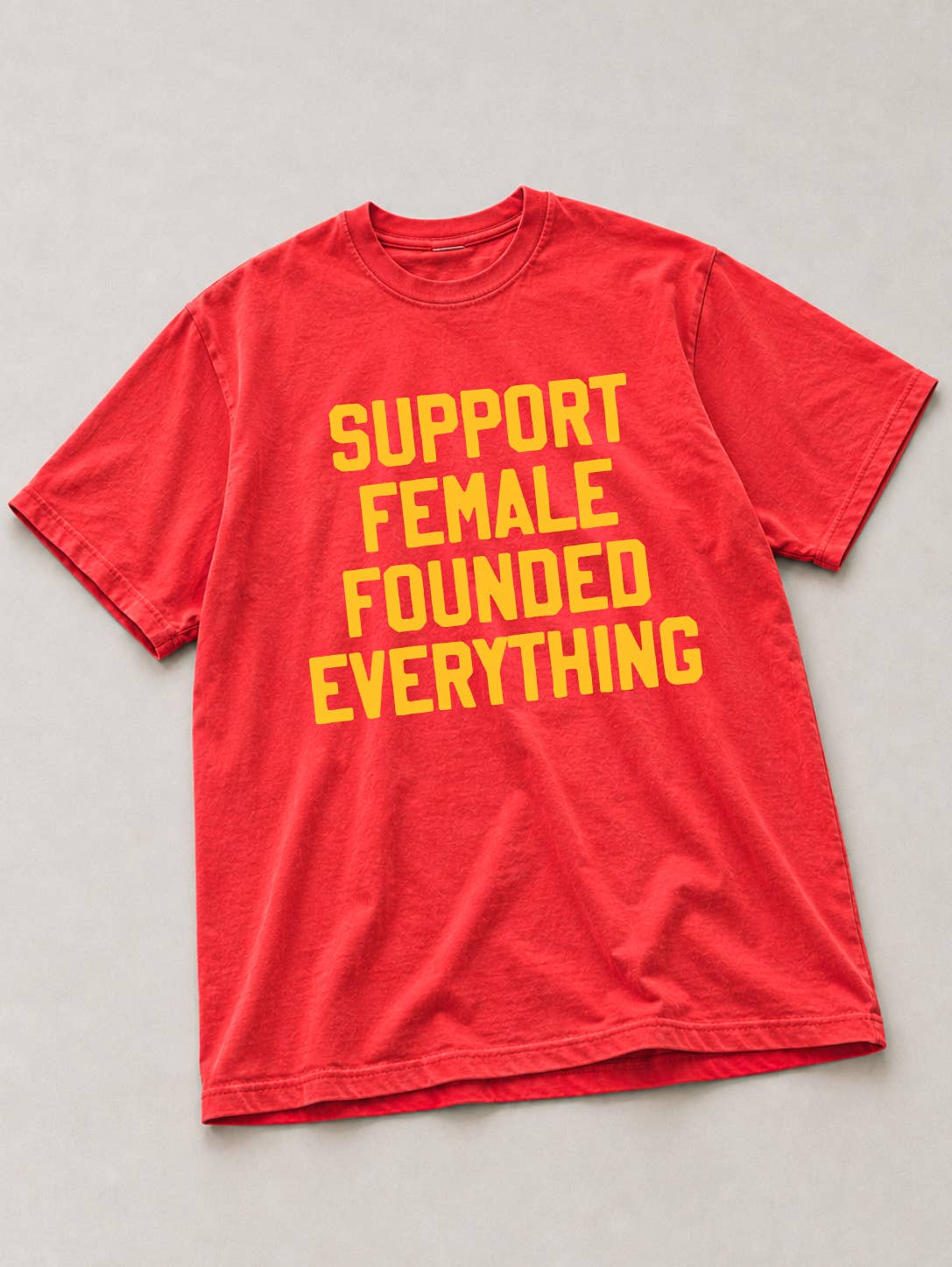 Support Female Founded Everything Graphic Tee - Paprika Unisex T-shirt, Sweatshirt, Hoodie, Long Sleeve Tee - T-Shirt, Sweatshirt, Hoodie