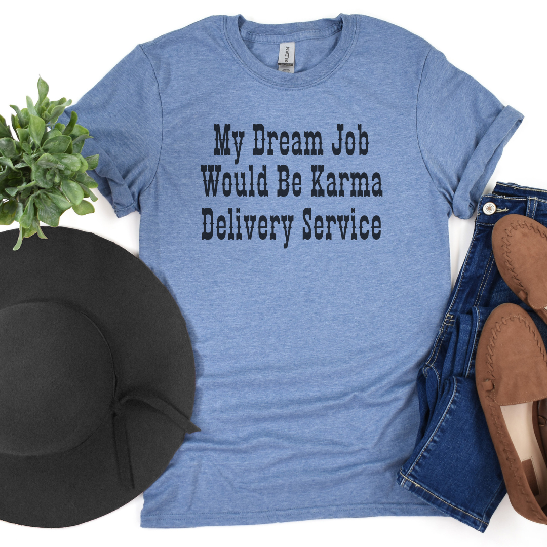 My Dream Job Would Be Karma Delivery Service Graphic Tee Unisex T-shirt, Sweatshirt, Hoodie, Long Sleeve Tee - T-Shirt, Sweatshirt, Hoodie