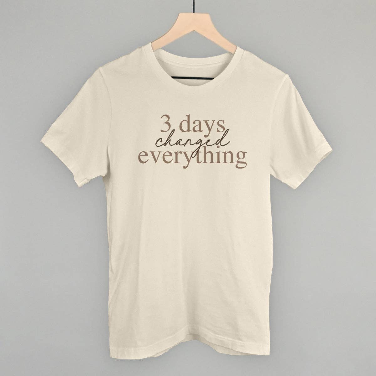 3 Days Changed Everything Unisex T-shirt, Sweatshirt, Hoodie, Long Sleeve Tee - T-Shirt, Sweatshirt, Hoodie