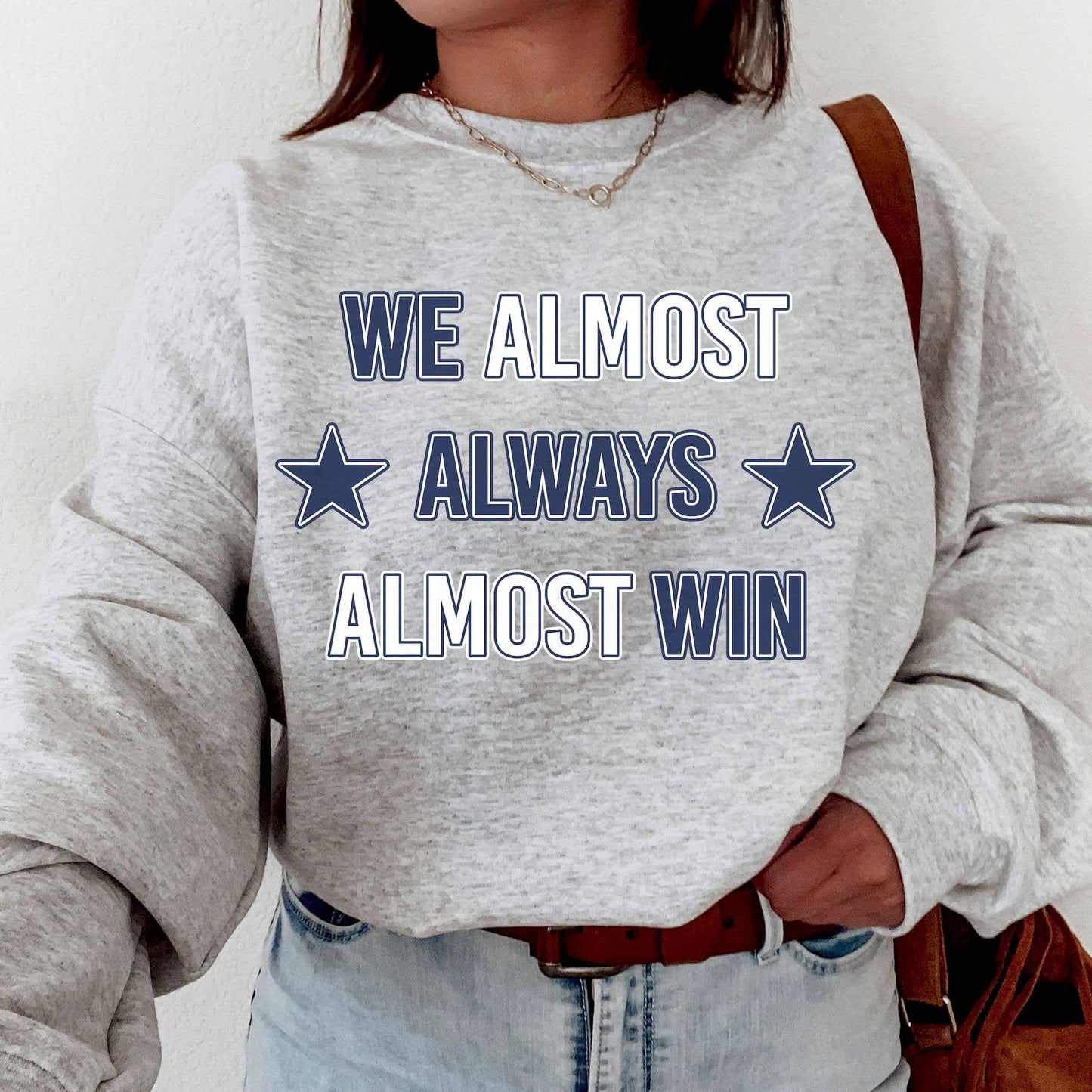 Dallas Football   We Almost Always Almost Win  Sweatshirt Unisex T-shirt, Sweatshirt, Hoodie, Long Sleeve Tee - T-Shirt, Sweatshirt, Hoodie