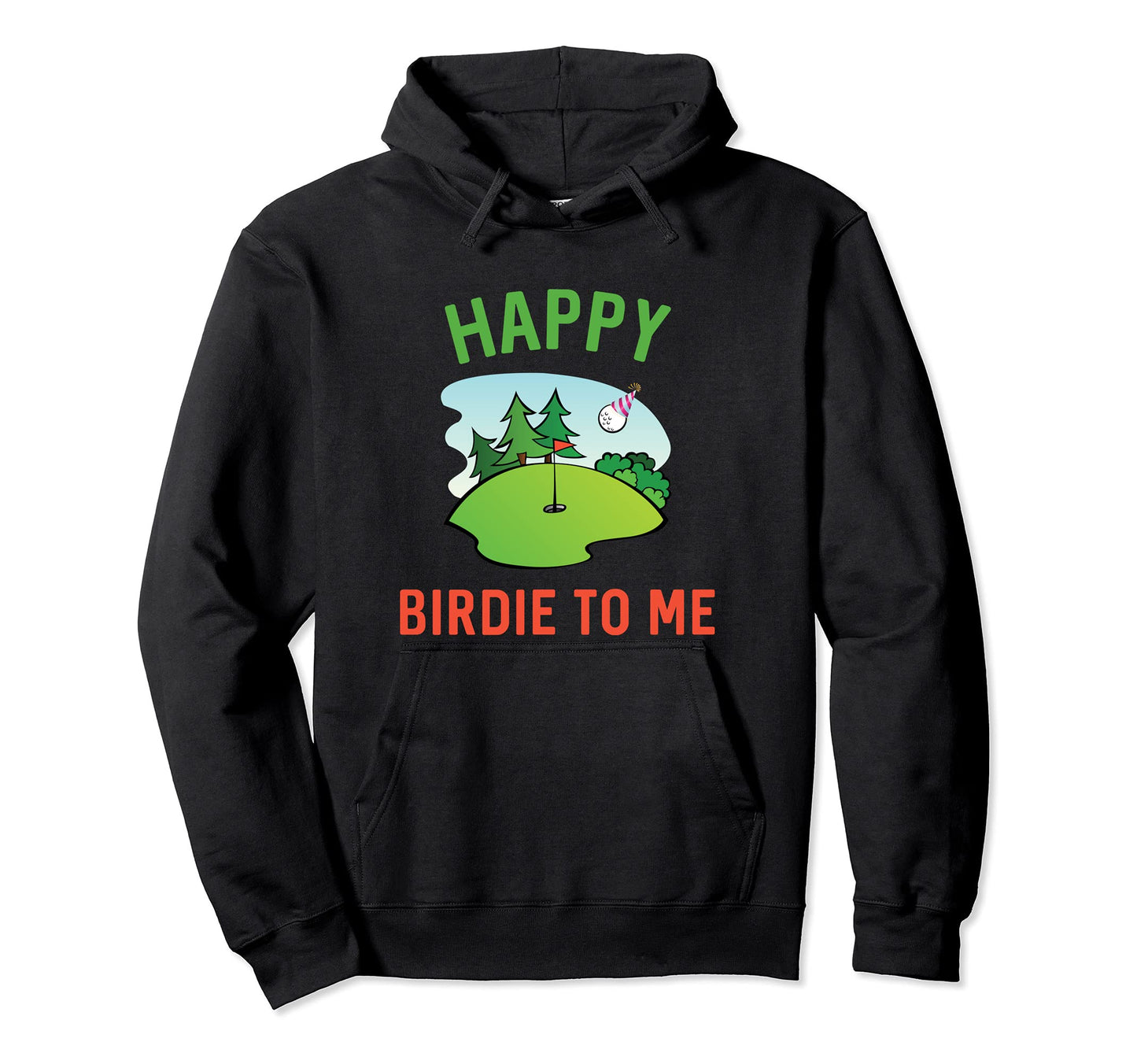 Golfer Birthday Funny Golf Happy Birdie To Hoodie - Novelty Apparel Unisex - T-Shirt, Sweatshirt, Hoodie
