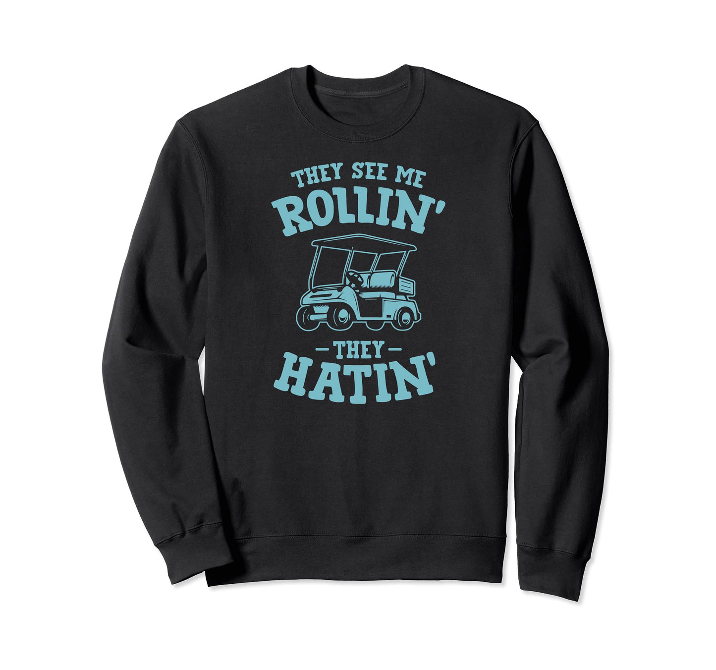 They See Me Rollin Golf Cart They Sweatshirt - Minimalist Print Men Women - T-Shirt, Sweatshirt, Hoodie
