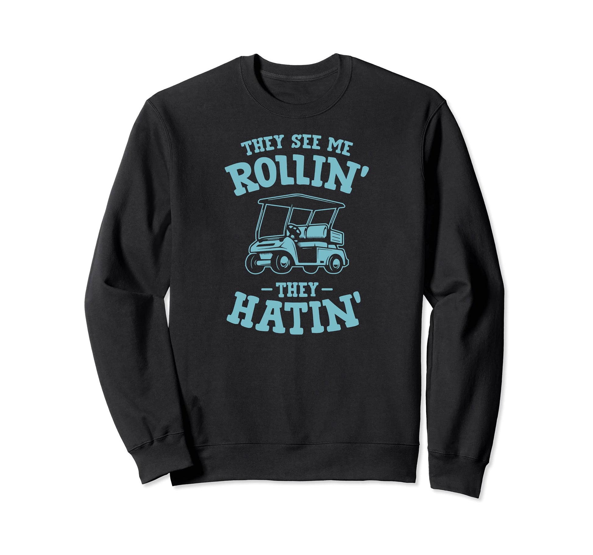 They See Me Rollin Golf Cart They Sweatshirt - Minimalist Print Men Women - T-Shirt, Sweatshirt, Hoodie