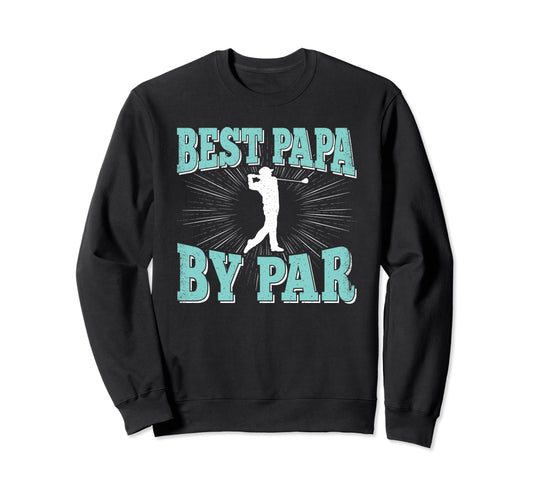 Best Papa Par Golf Player Daddy Dad Sweatshirt - Streetwear Style Unisex - T-Shirt, Sweatshirt, Hoodie