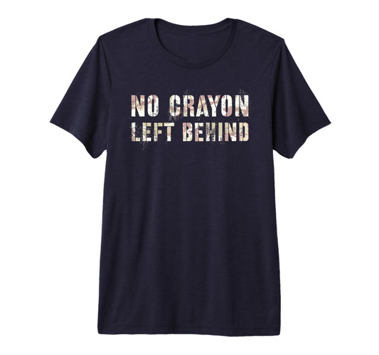 Camo No Crayons Left Behind Eater I T-Shirt - Fun Novelty Design Men Women - T-Shirt, Sweatshirt, Hoodie