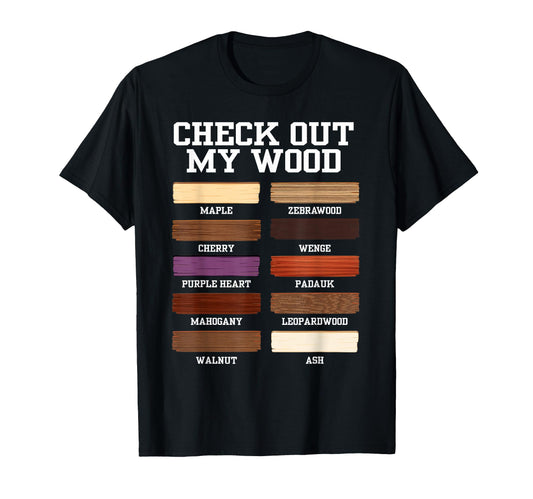 Check Out My Wood Woodworking T-Shirt - Casual Everyday Wear Unisex - T-Shirt, Sweatshirt, Hoodie