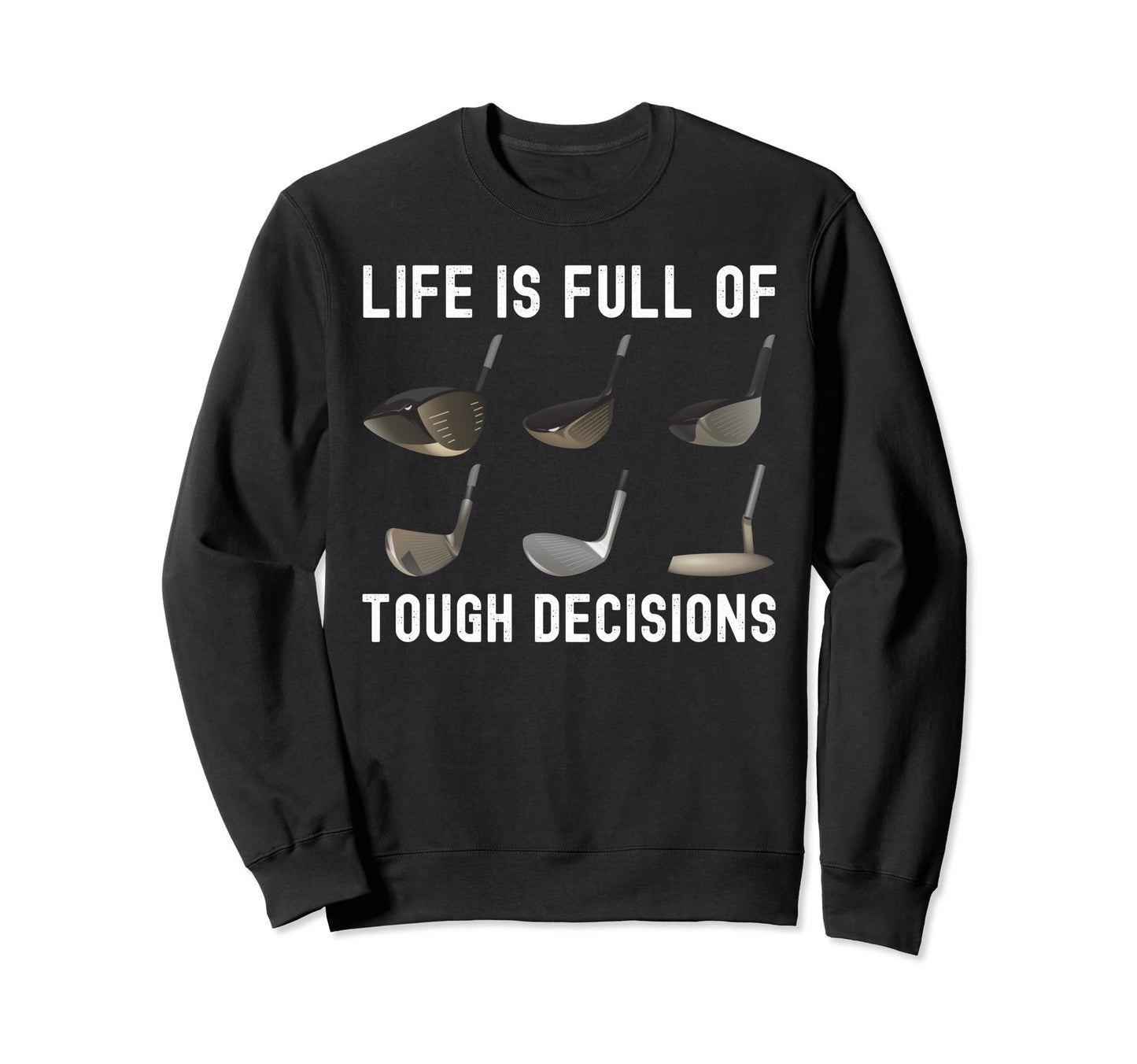 Life Is Full Tough Decisions Sweatshirt - Fun Novelty Design Men Women - T-Shirt, Sweatshirt, Hoodie