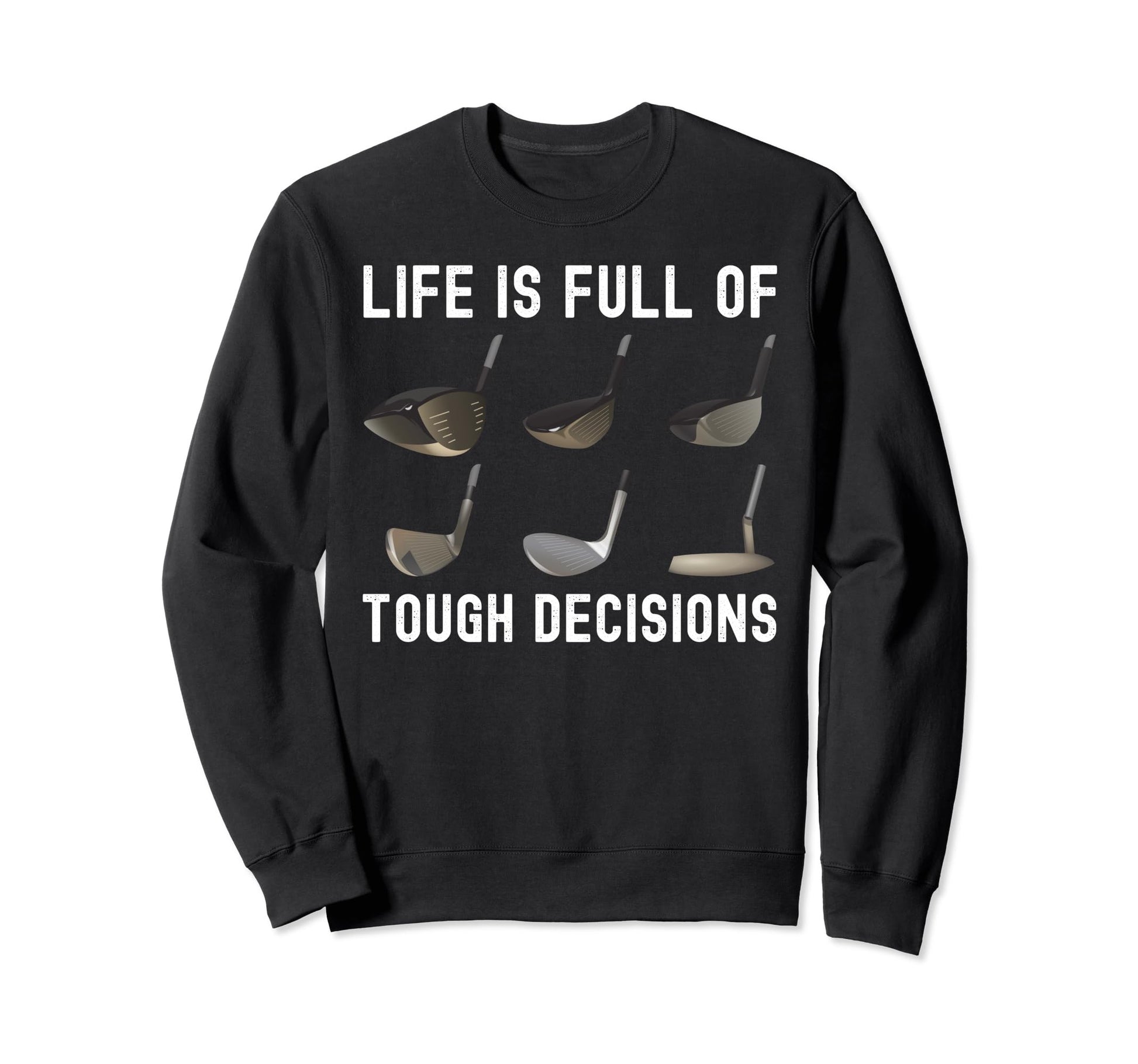 Life Is Full Tough Decisions Sweatshirt - Fun Novelty Design Men Women - T-Shirt, Sweatshirt, Hoodie