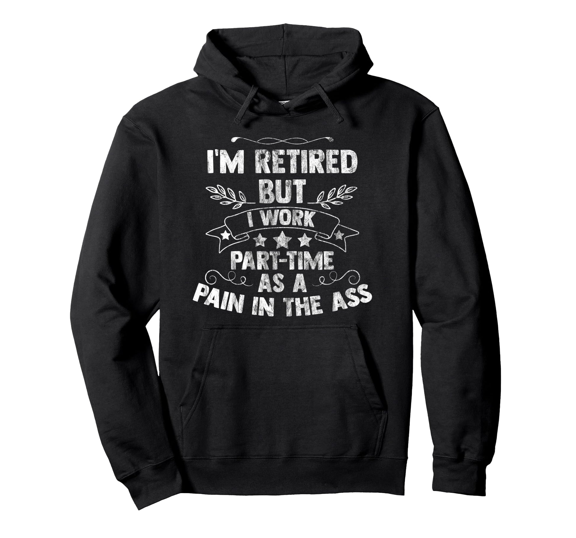 Im Retired But I Work Part Time Hoodie - Fun Novelty Design for Adults - T-Shirt, Sweatshirt, Hoodie
