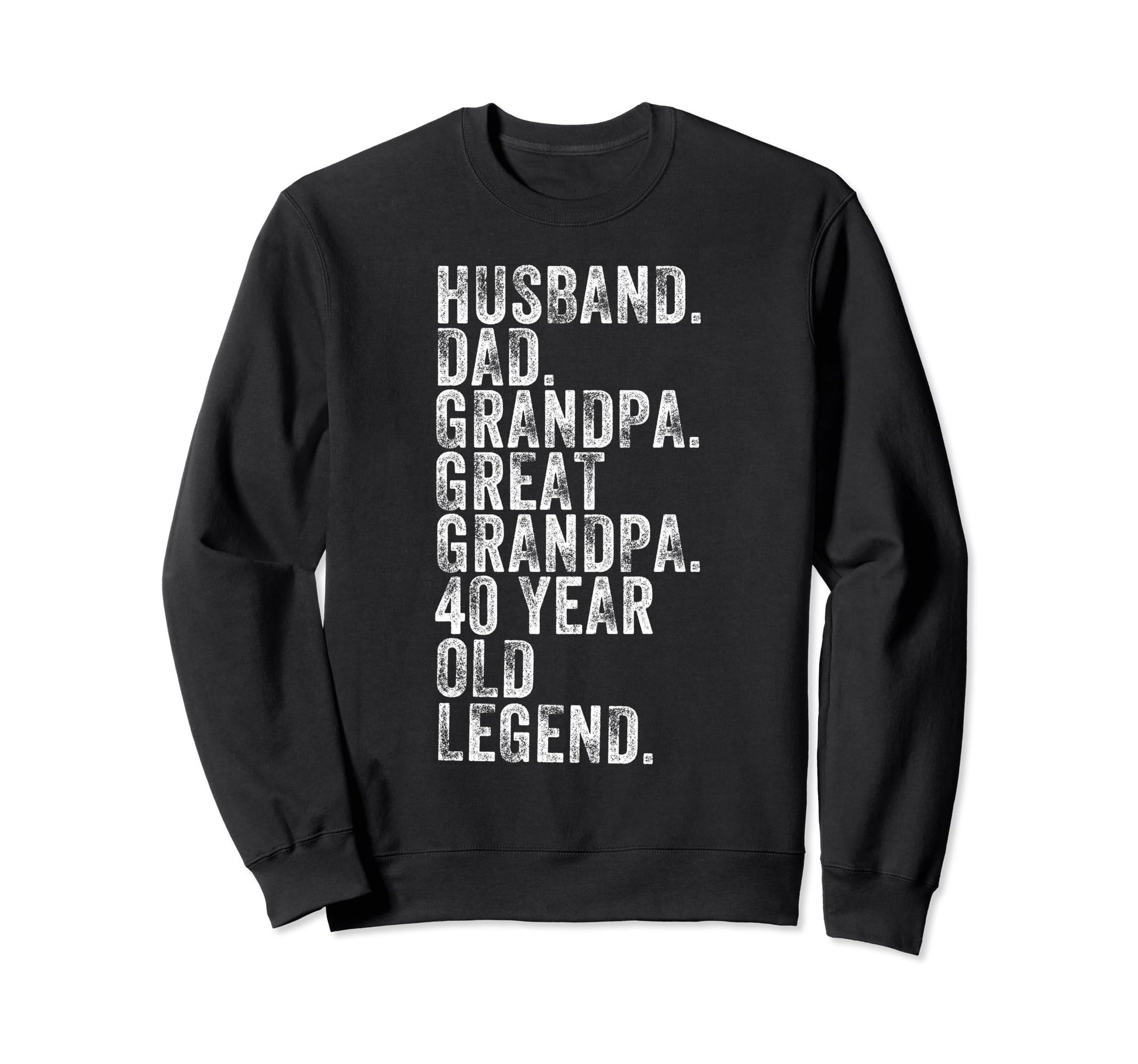 Husband Dad Grandpa Great Grandpa 40 Sweatshirt - Trendy Graphic Unisex - T-Shirt, Sweatshirt, Hoodie