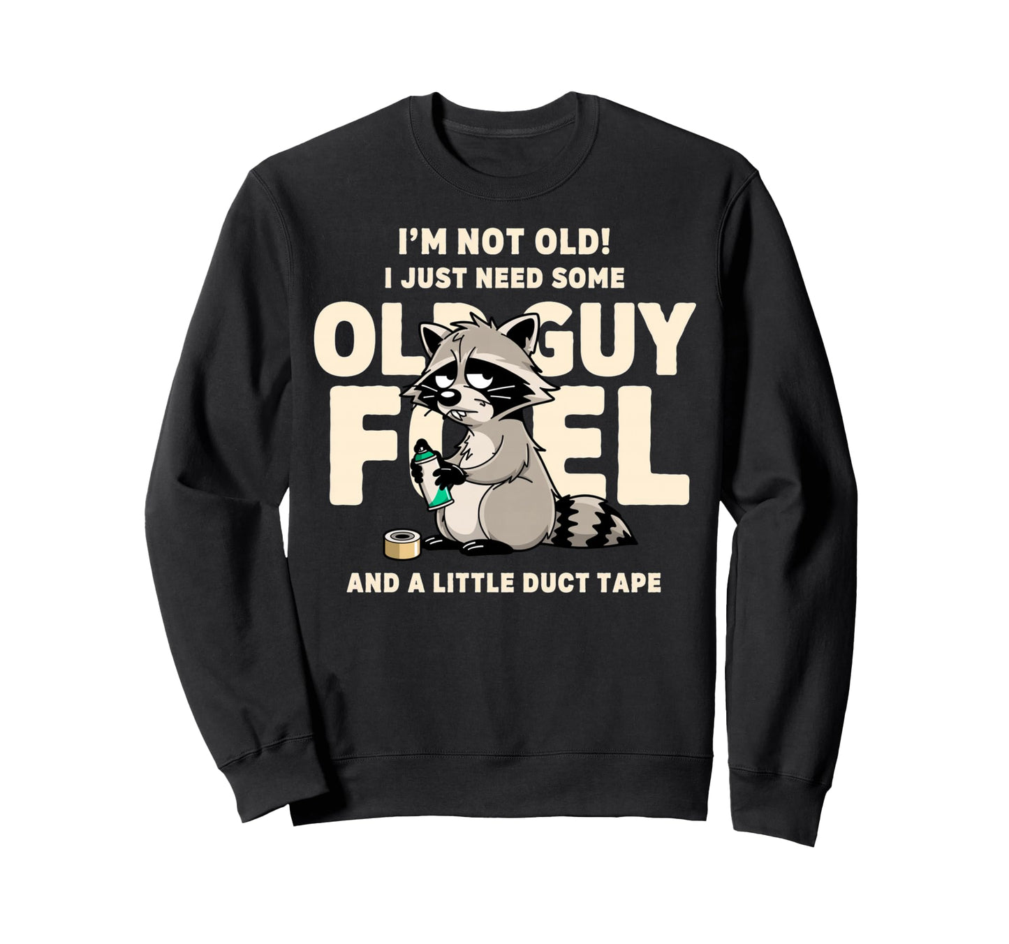 Im Not Old I Just Need Old Guy Sweatshirt - Novelty Apparel for Adults - T-Shirt, Sweatshirt, Hoodie