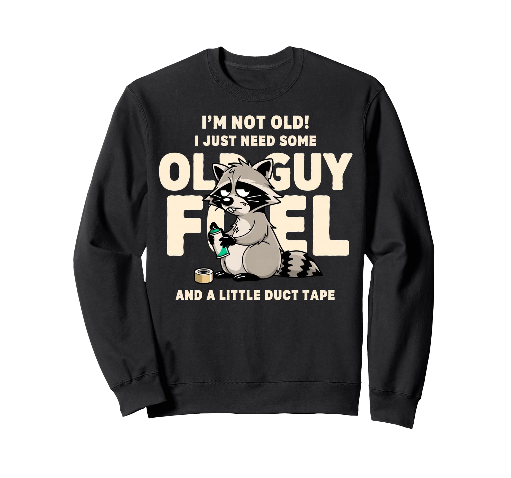 Im Not Old I Just Need Old Guy Sweatshirt - Novelty Apparel for Adults - T-Shirt, Sweatshirt, Hoodie