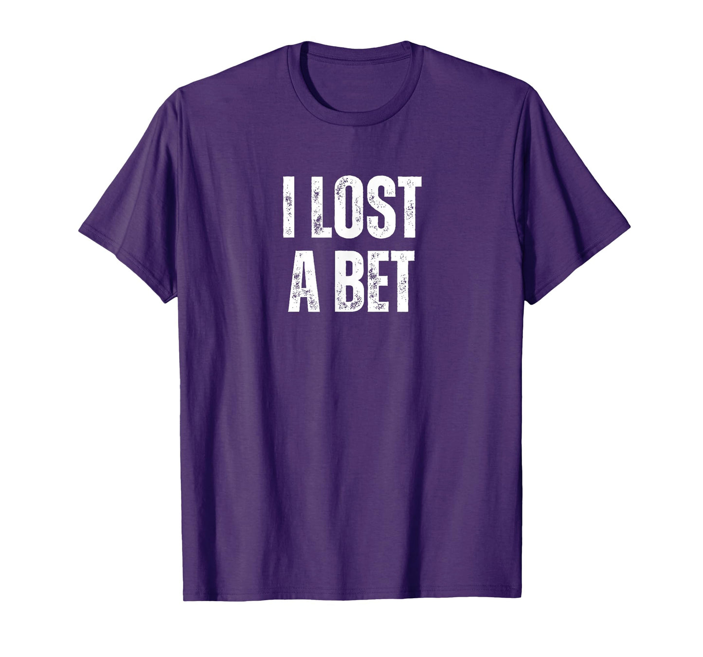 I Lost Bet T-Shirt - Casual Everyday Wear Unisex - T-Shirt, Sweatshirt, Hoodie