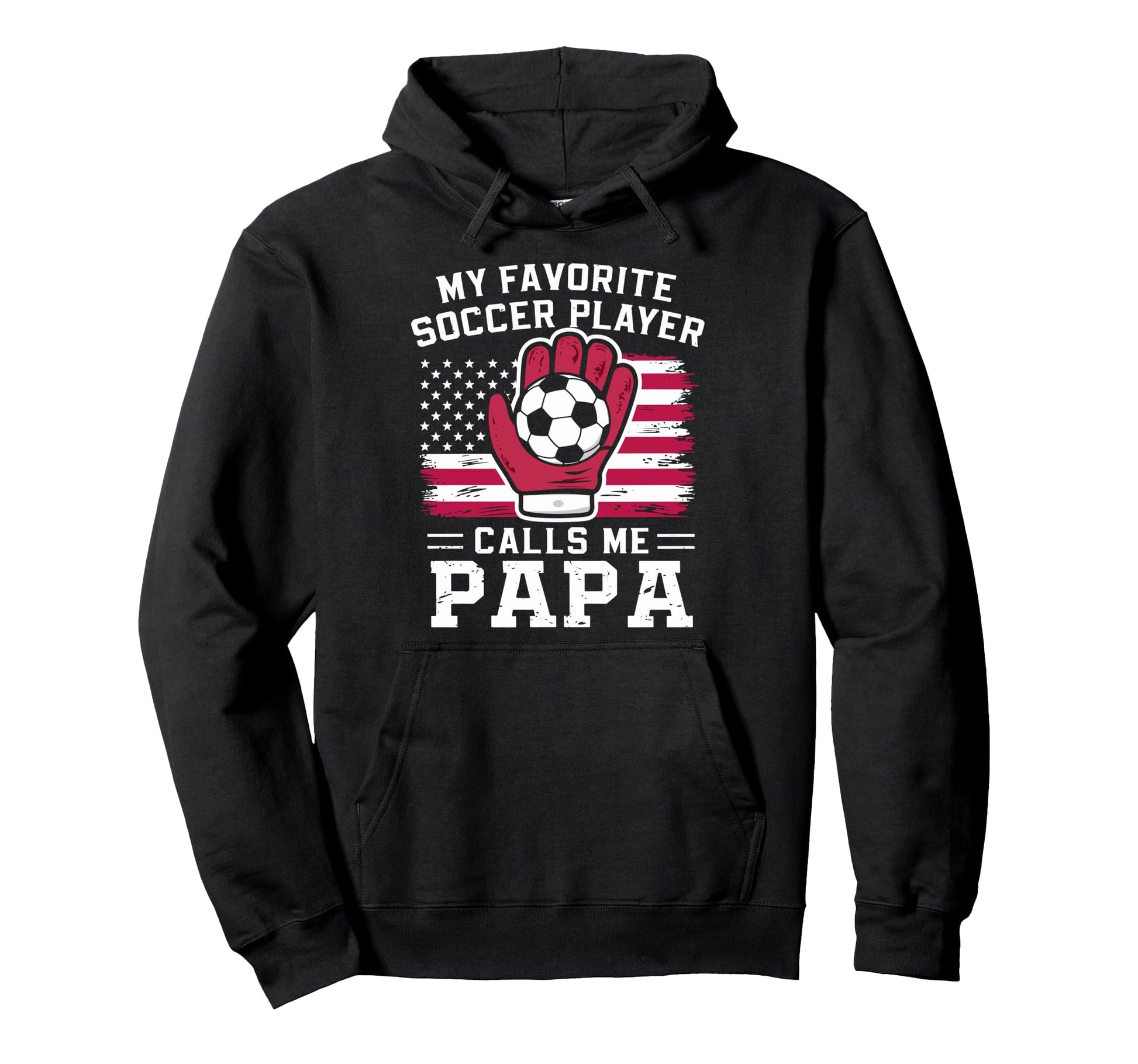 My Favorite Soccer Player Calls Me Papa Hoodie - Graphic Print Men Women - T-Shirt, Sweatshirt, Hoodie