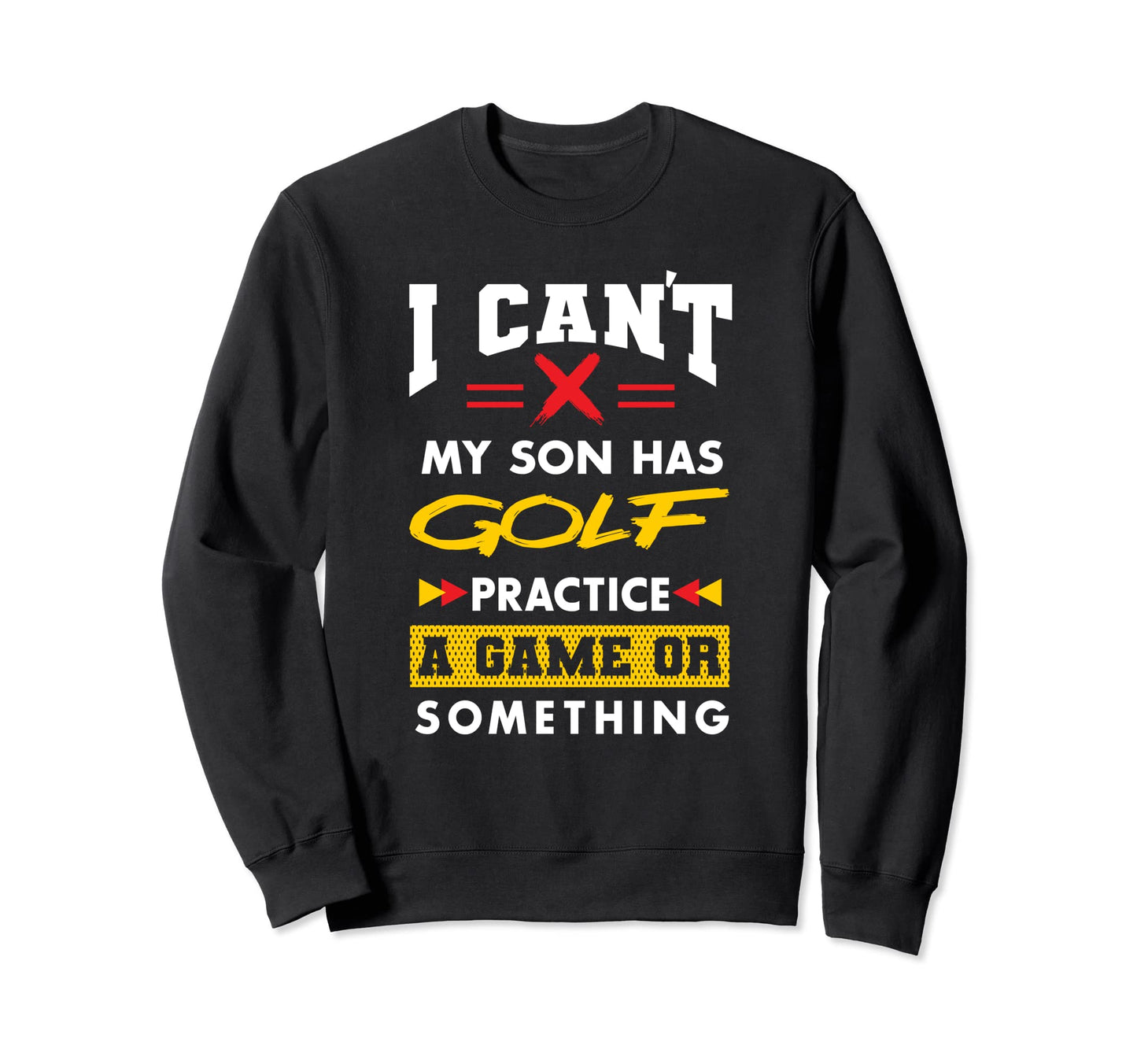Son Has Golf Practice Funny Parents Mom Sweatshirt - Graphic Print Unisex - T-Shirt, Sweatshirt, Hoodie