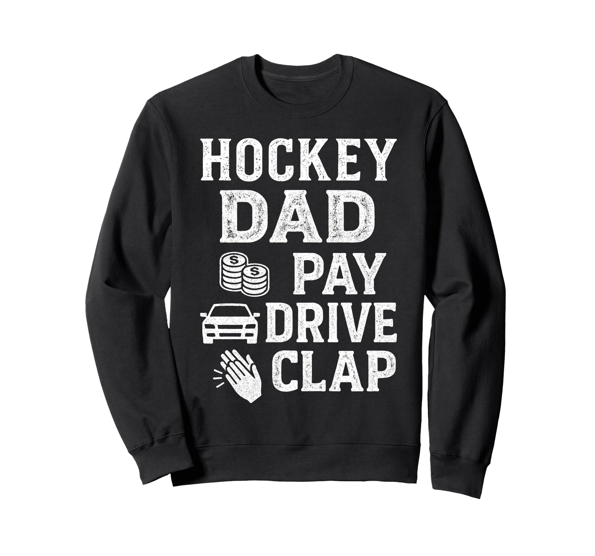 Hockey Dad Pay Drive Clap Funny Dad Sweatshirt - Trendy Graphic Unisex - T-Shirt, Sweatshirt, Hoodie