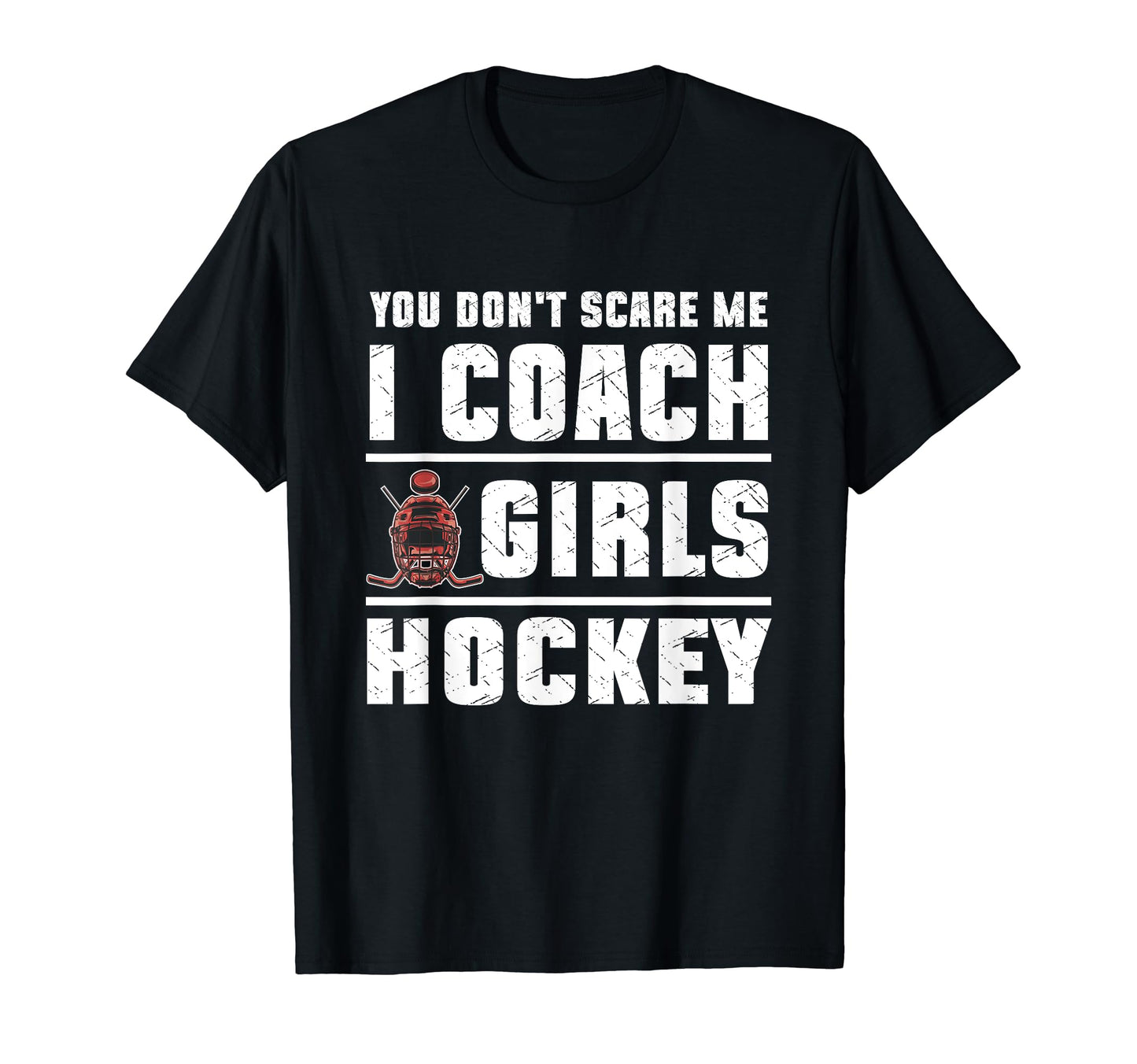You Dont Scare Me I Coach Hockey T-Shirt - Casual Everyday Wear Men Women - T-Shirt, Sweatshirt, Hoodie