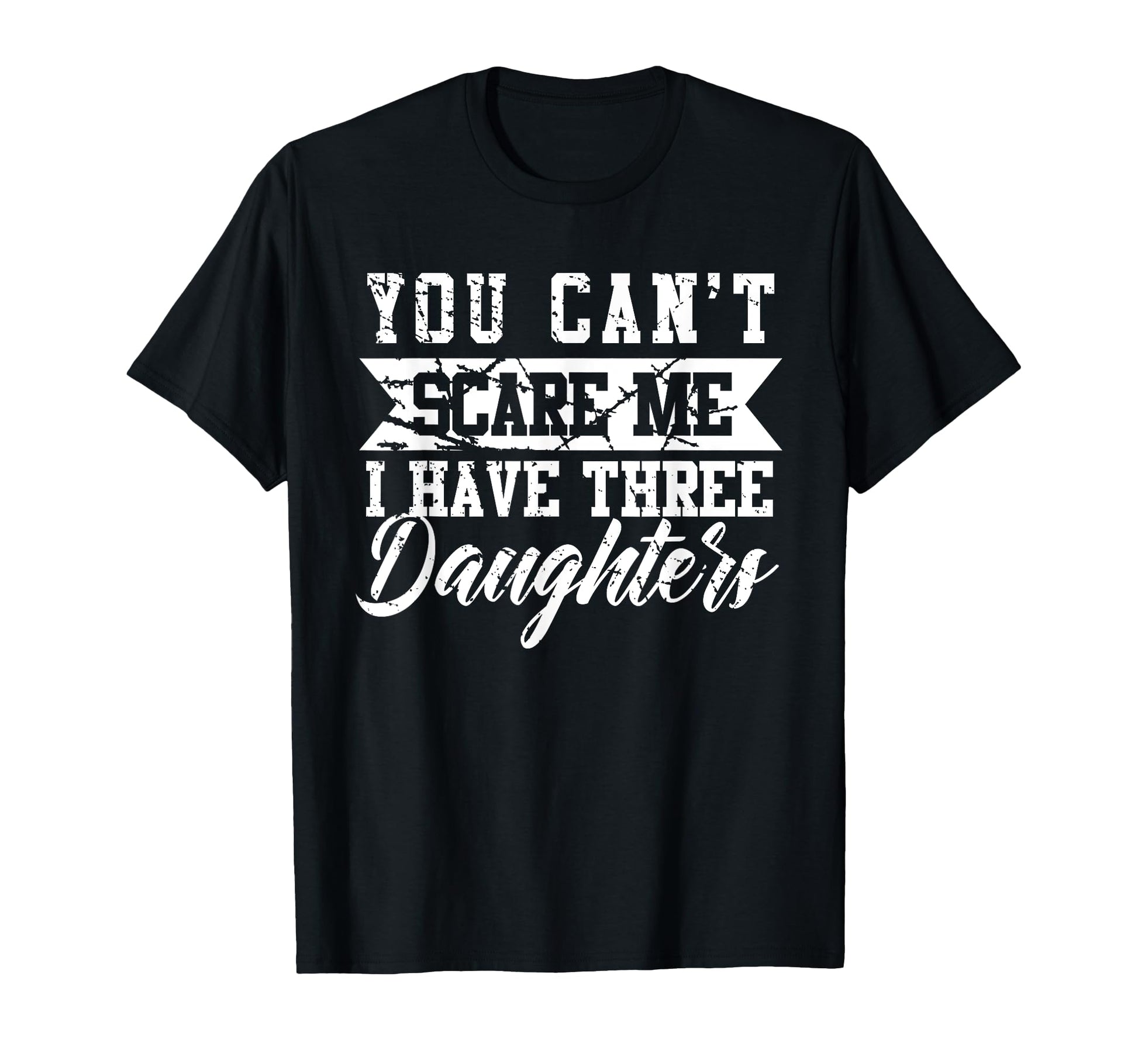 You Cant Scare Me I Have Three T-Shirt - Casual Everyday Wear Men Women - T-Shirt, Sweatshirt, Hoodie