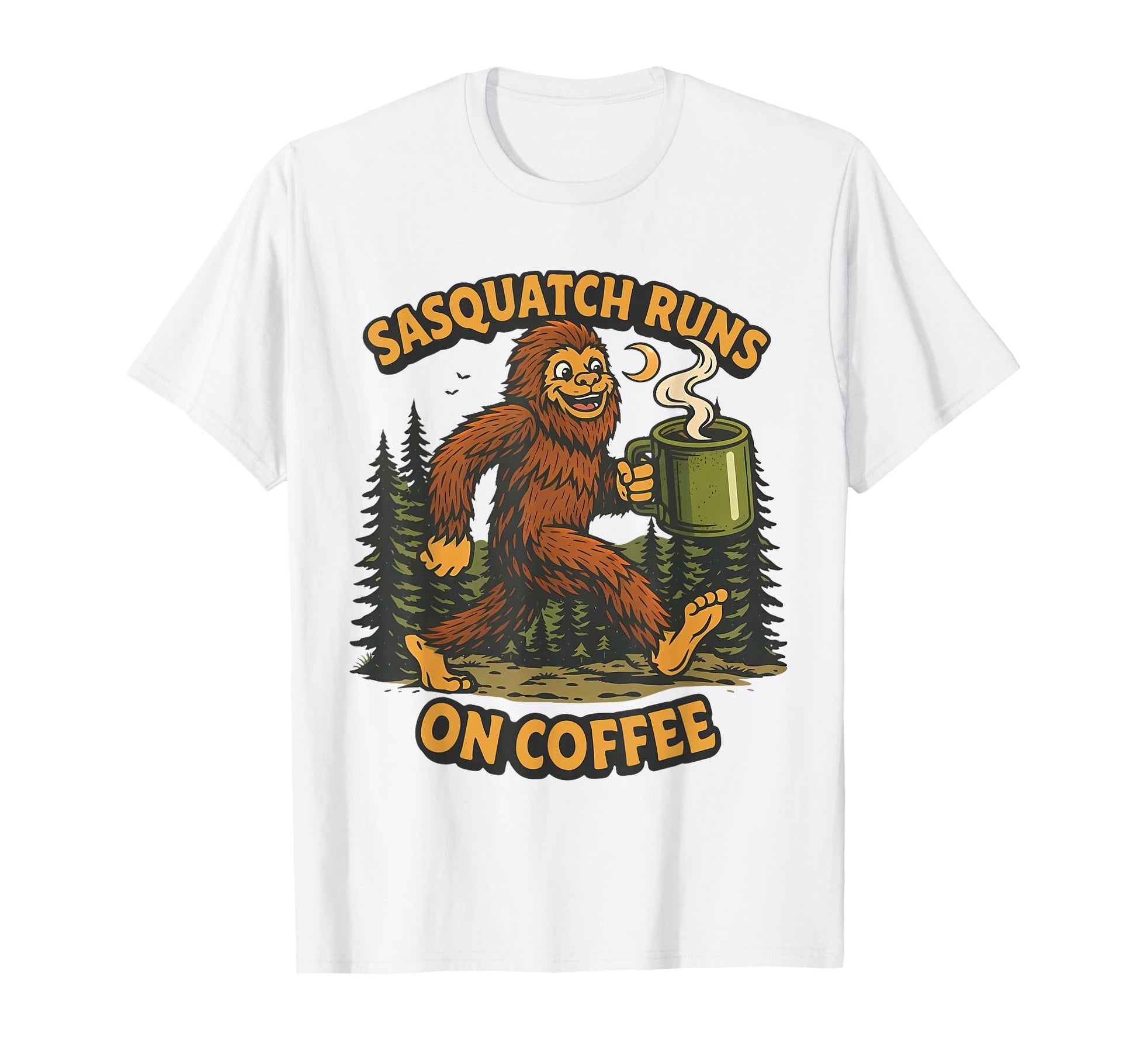 Sasquatch Runs Coffee Funny Bigfoot T-Shirt - Novelty Apparel Unisex - T-Shirt, Sweatshirt, Hoodie