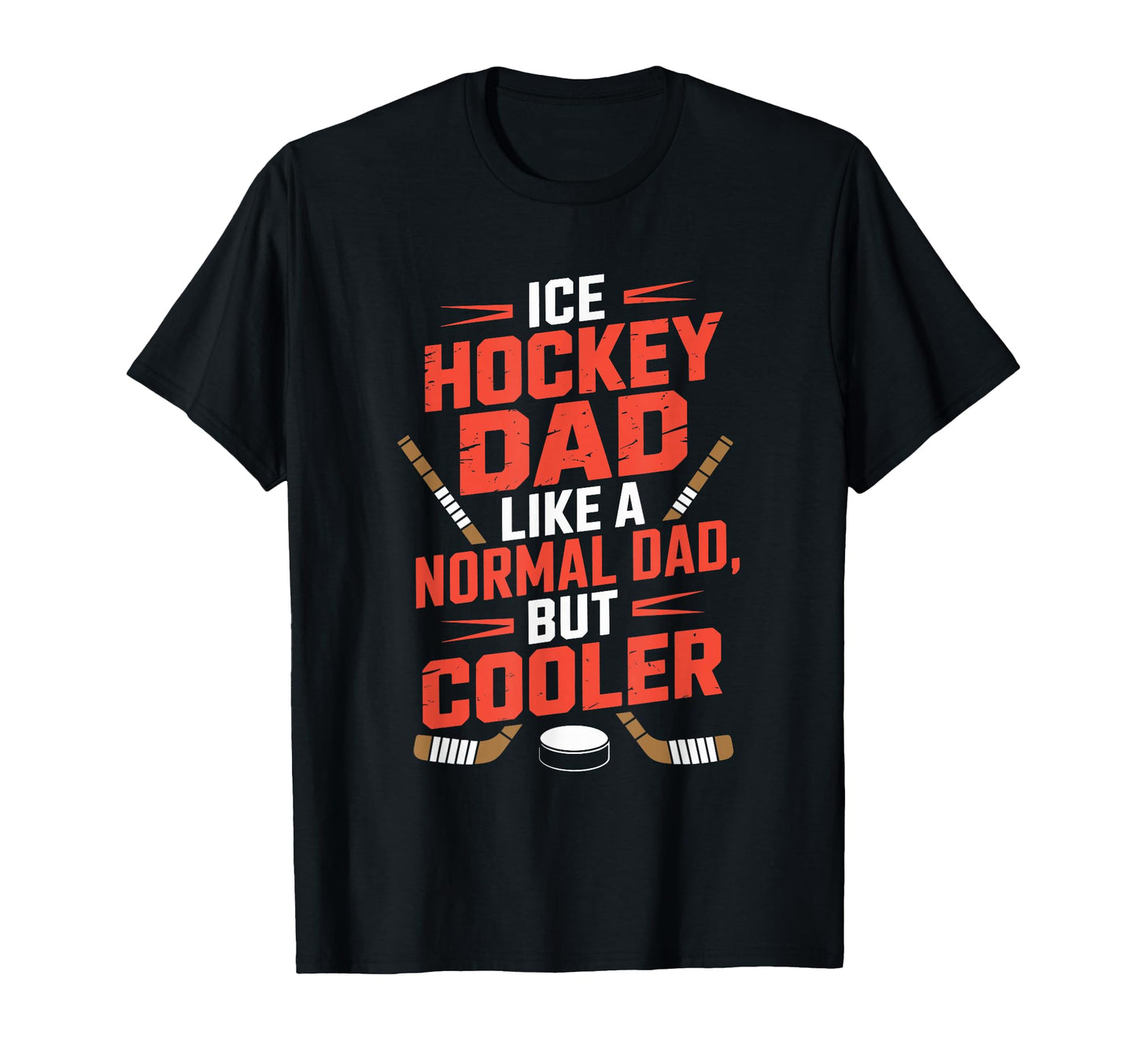 Ice Hockey Dad Like Normal Dad T-Shirt - Casual Everyday Wear Men Women - T-Shirt, Sweatshirt, Hoodie
