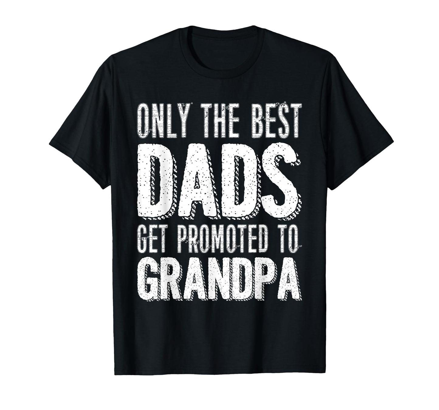 Only Best Dads Get Promoted To T-Shirt - Streetwear Style for Adults - T-Shirt, Sweatshirt, Hoodie