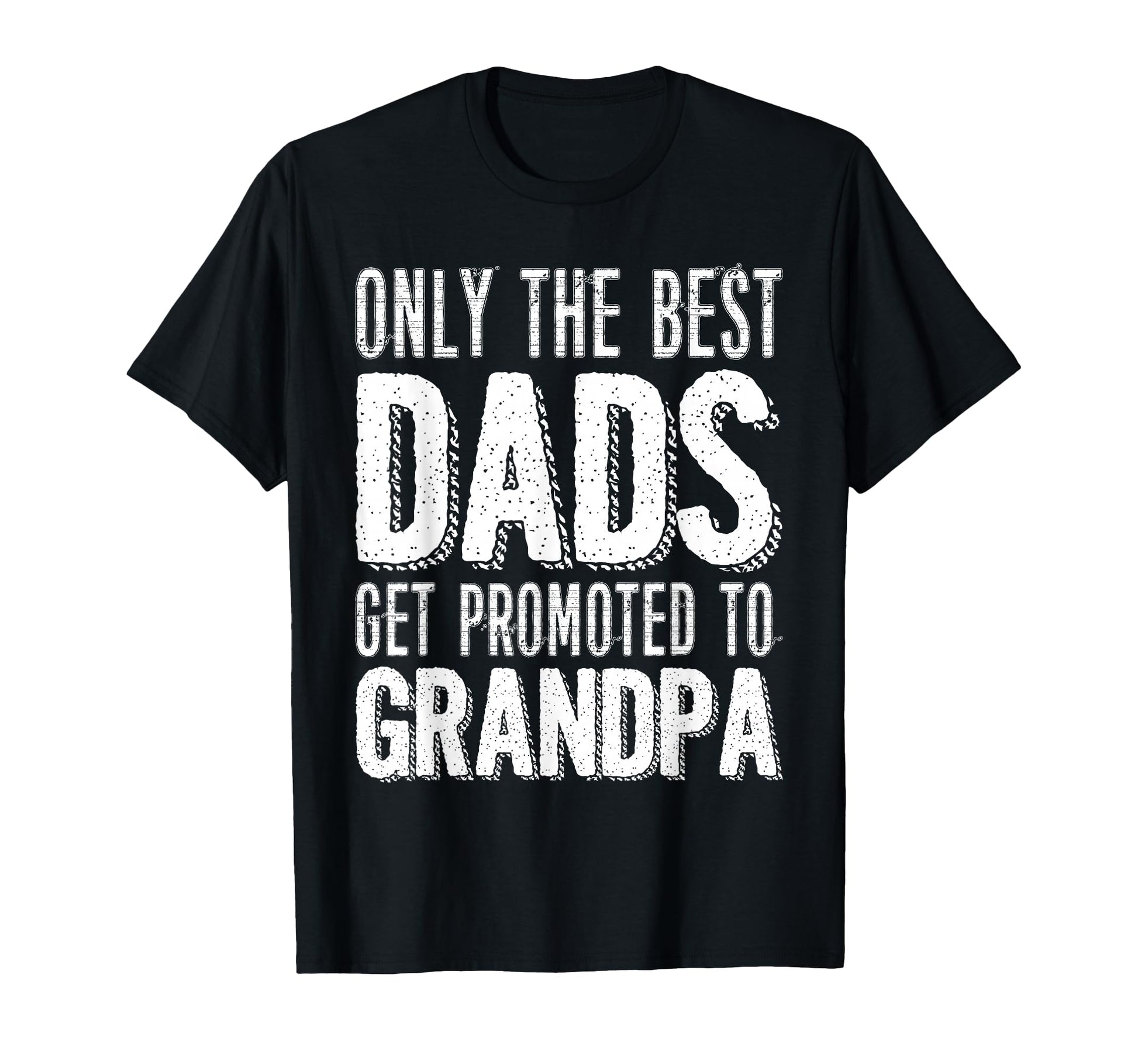 Only Best Dads Get Promoted To T-Shirt - Streetwear Style for Adults - T-Shirt, Sweatshirt, Hoodie