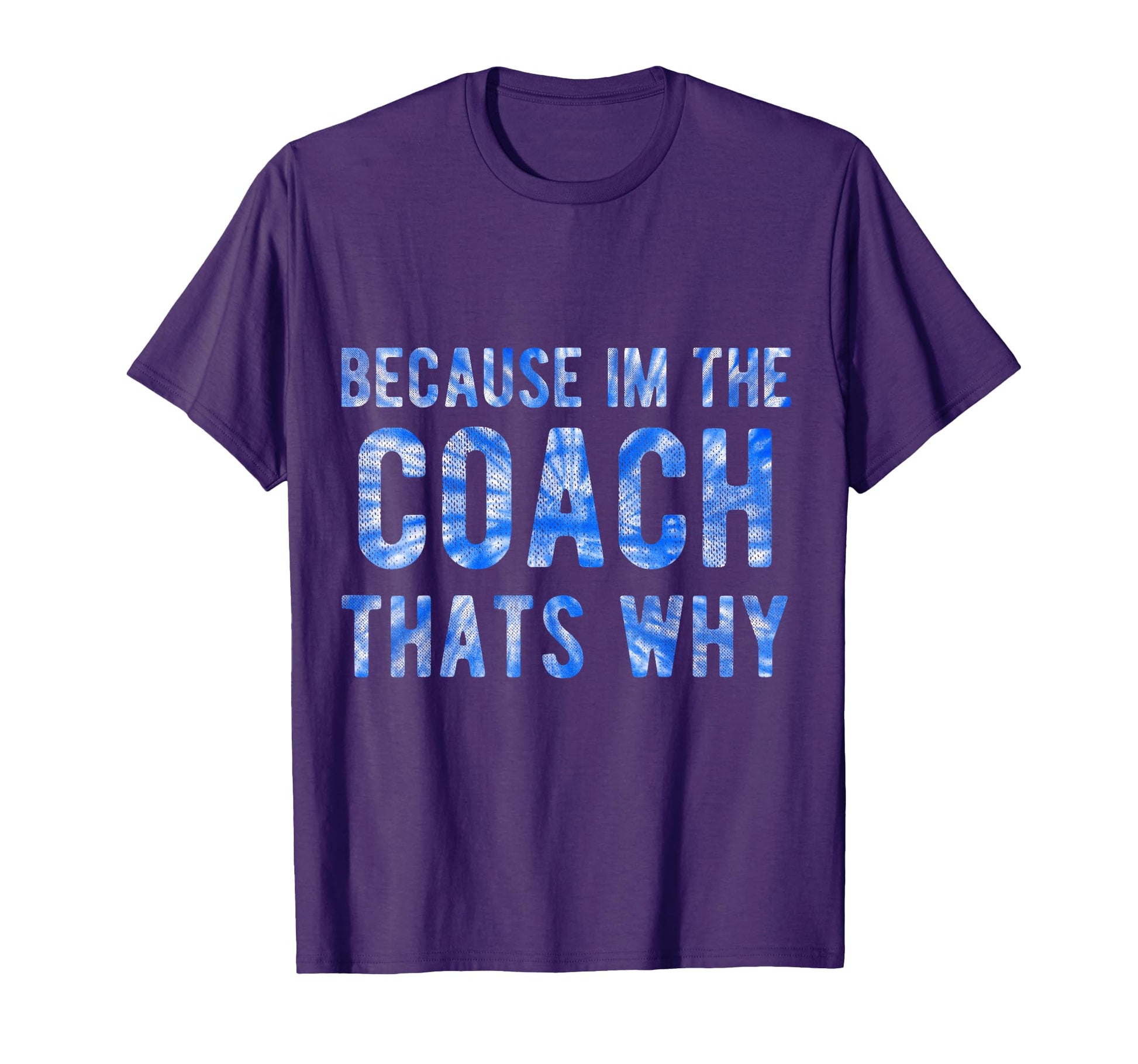 Because Im Coach Thats Why Funny T-Shirt - Fun Novelty Design Unisex - T-Shirt, Sweatshirt, Hoodie