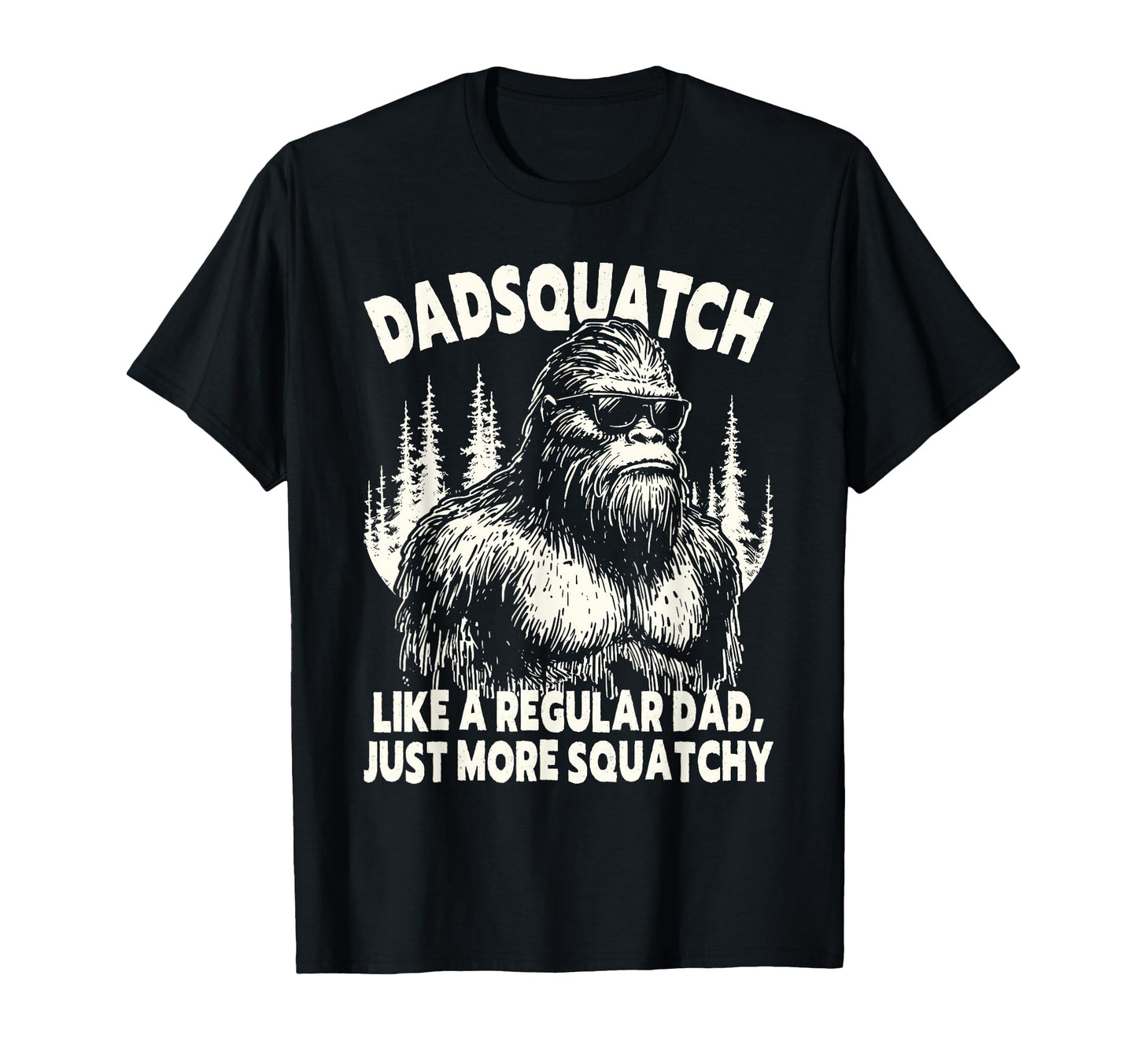 Dadsquatch Bigfoot Like Regular Dad T-Shirt - Custom Art Print Men Women - T-Shirt, Sweatshirt, Hoodie