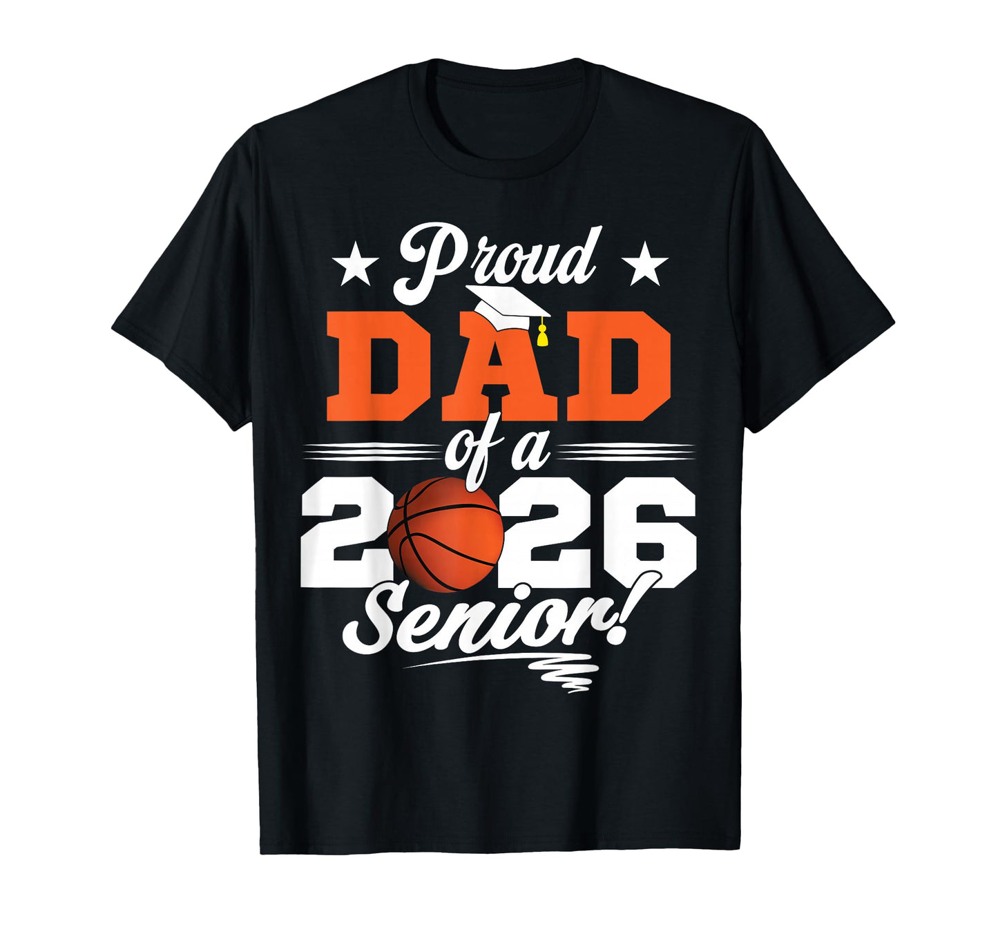Proud Dad 2026 Senior Basketball T-Shirt - Casual Everyday Wear Unisex - T-Shirt, Sweatshirt, Hoodie
