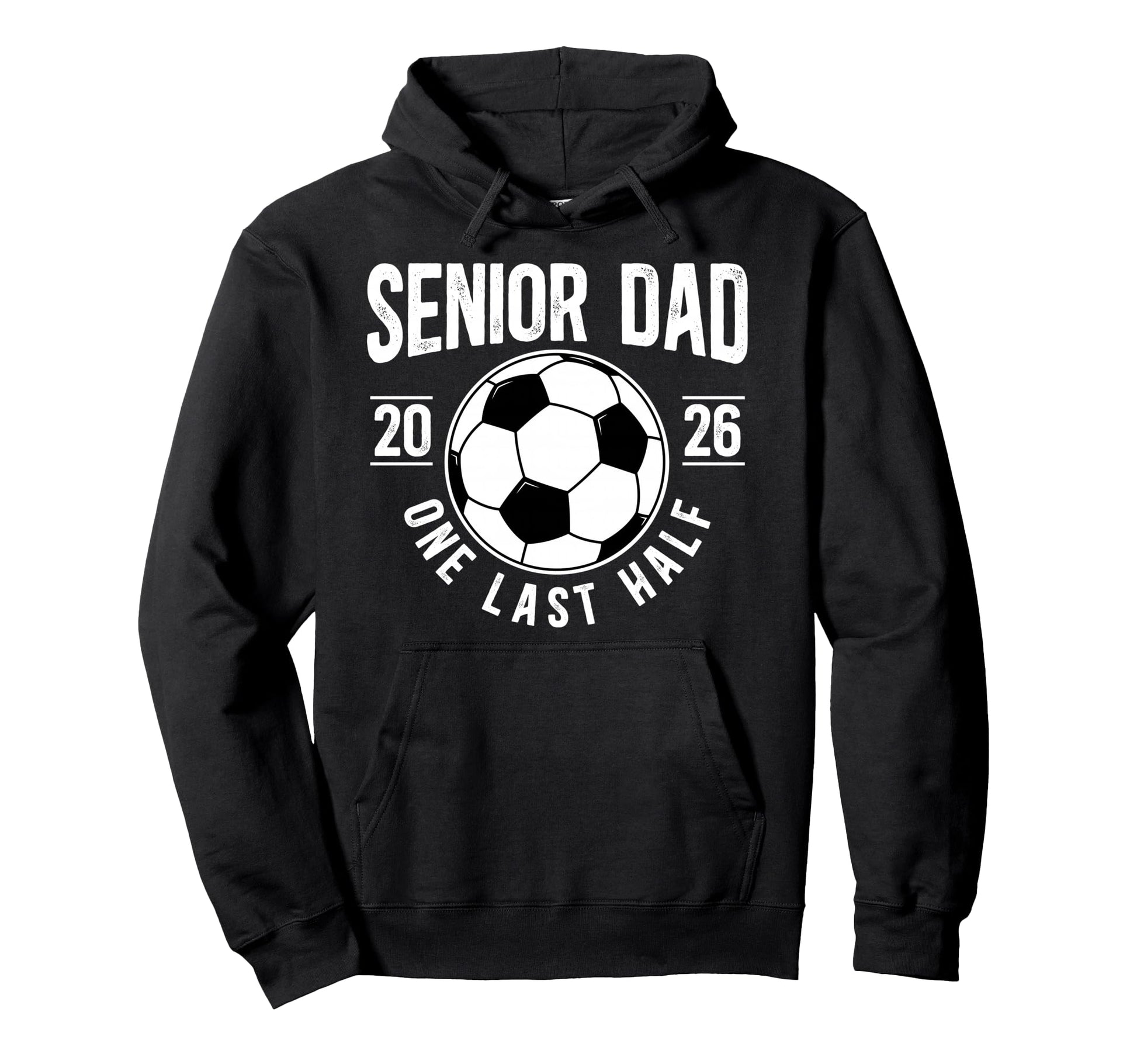 Soccer Senior Dad 2026 Last Half Hoodie - Aesthetic Graphic for Adults - T-Shirt, Sweatshirt, Hoodie