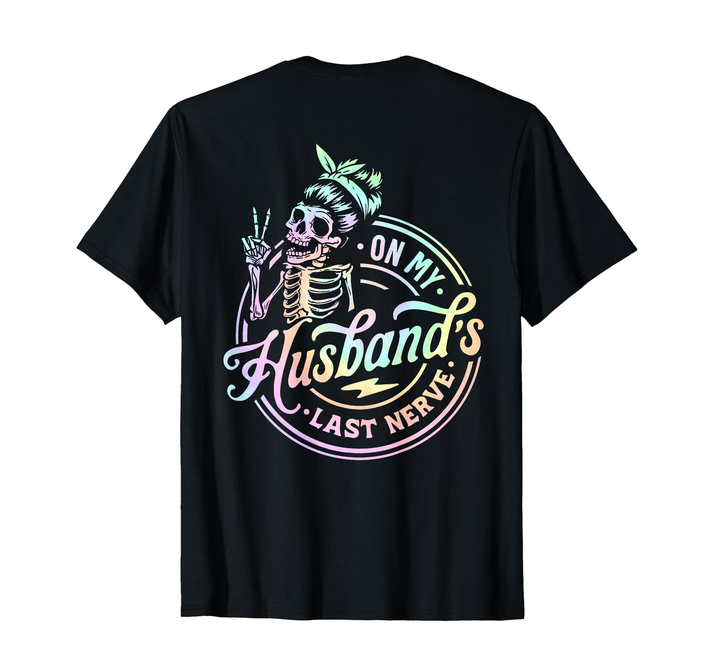 My Husbands Last Nerve Skeleton Tie Dye T-Shirt - Graphic Print Men Women - T-Shirt, Sweatshirt, Hoodie