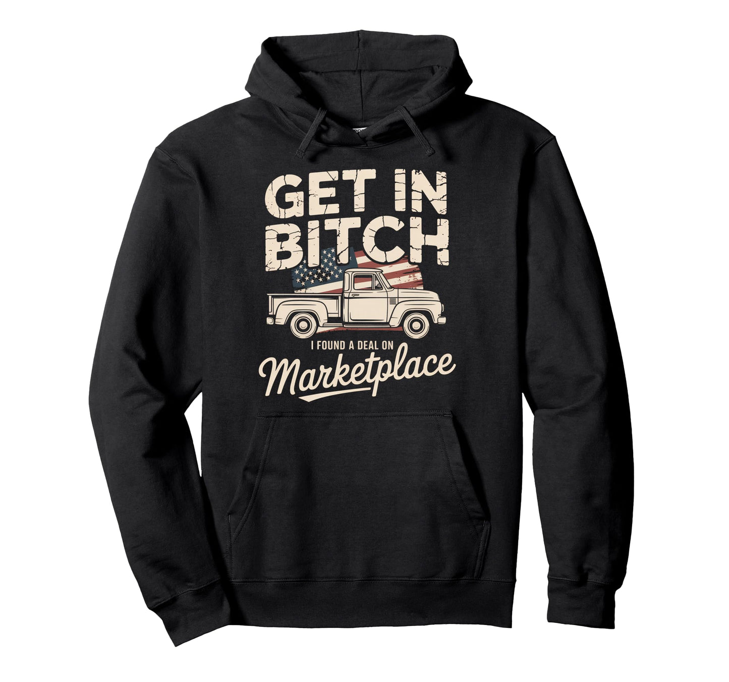 Get Bitch I Found Deal Marketplace Funny Hoodie - Custom Art Print Unisex - T-Shirt, Sweatshirt, Hoodie