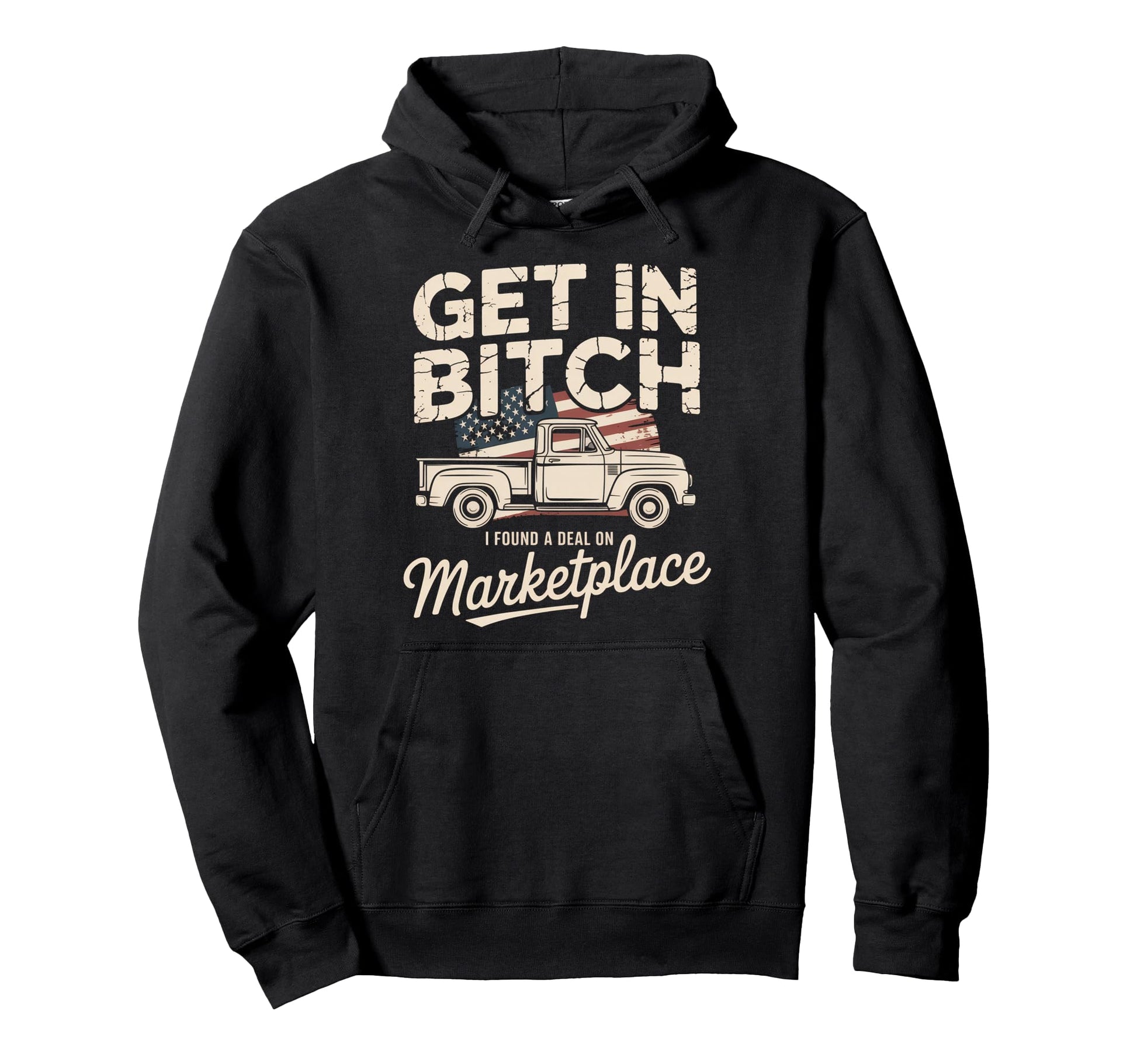 Get Bitch I Found Deal Marketplace Funny Hoodie - Custom Art Print Unisex - T-Shirt, Sweatshirt, Hoodie