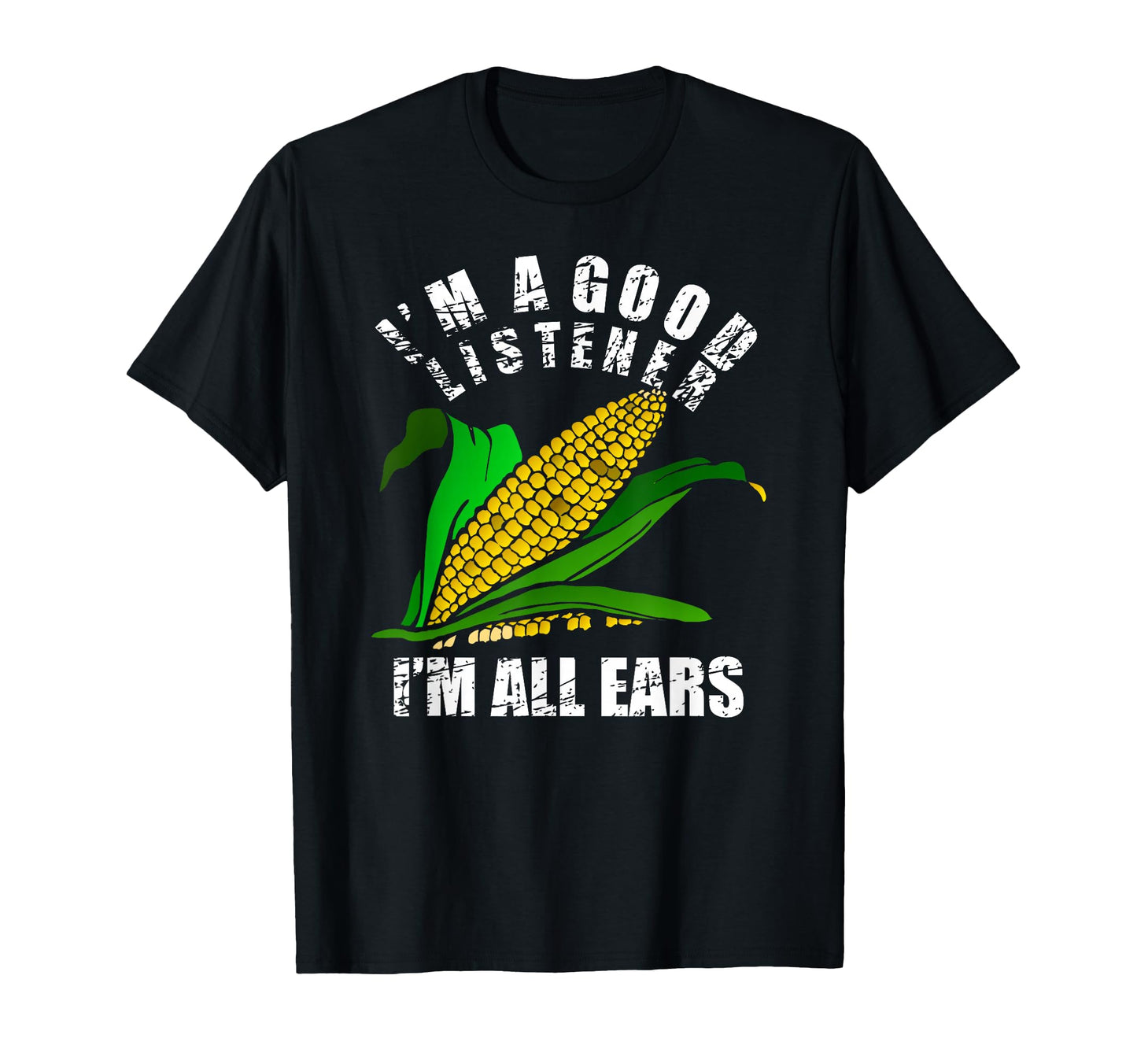 Im Good Listener Im All Ears Funny T-Shirt - Custom Art Print Men Women - T-Shirt, Sweatshirt, Hoodie