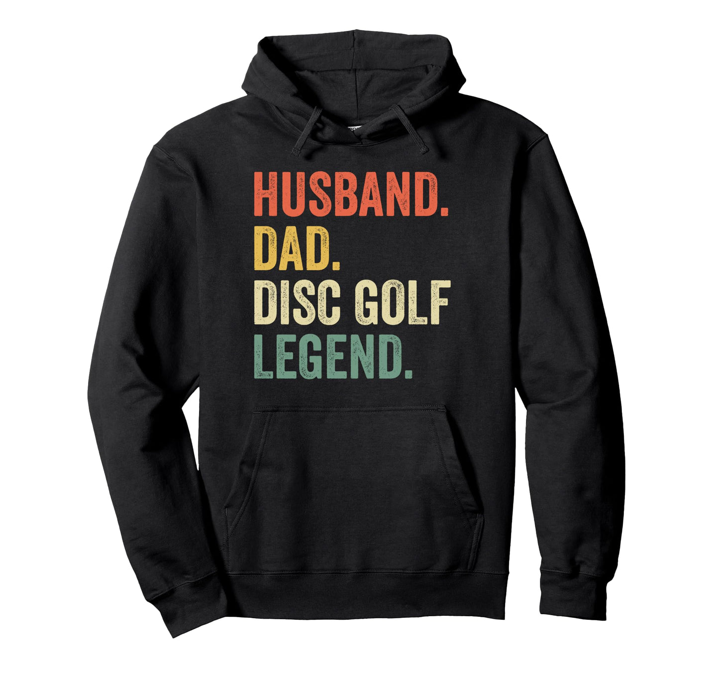 Disc Golf Funny Husband Dad Legend Hoodie - Casual Everyday Wear Men Women - T-Shirt, Sweatshirt, Hoodie