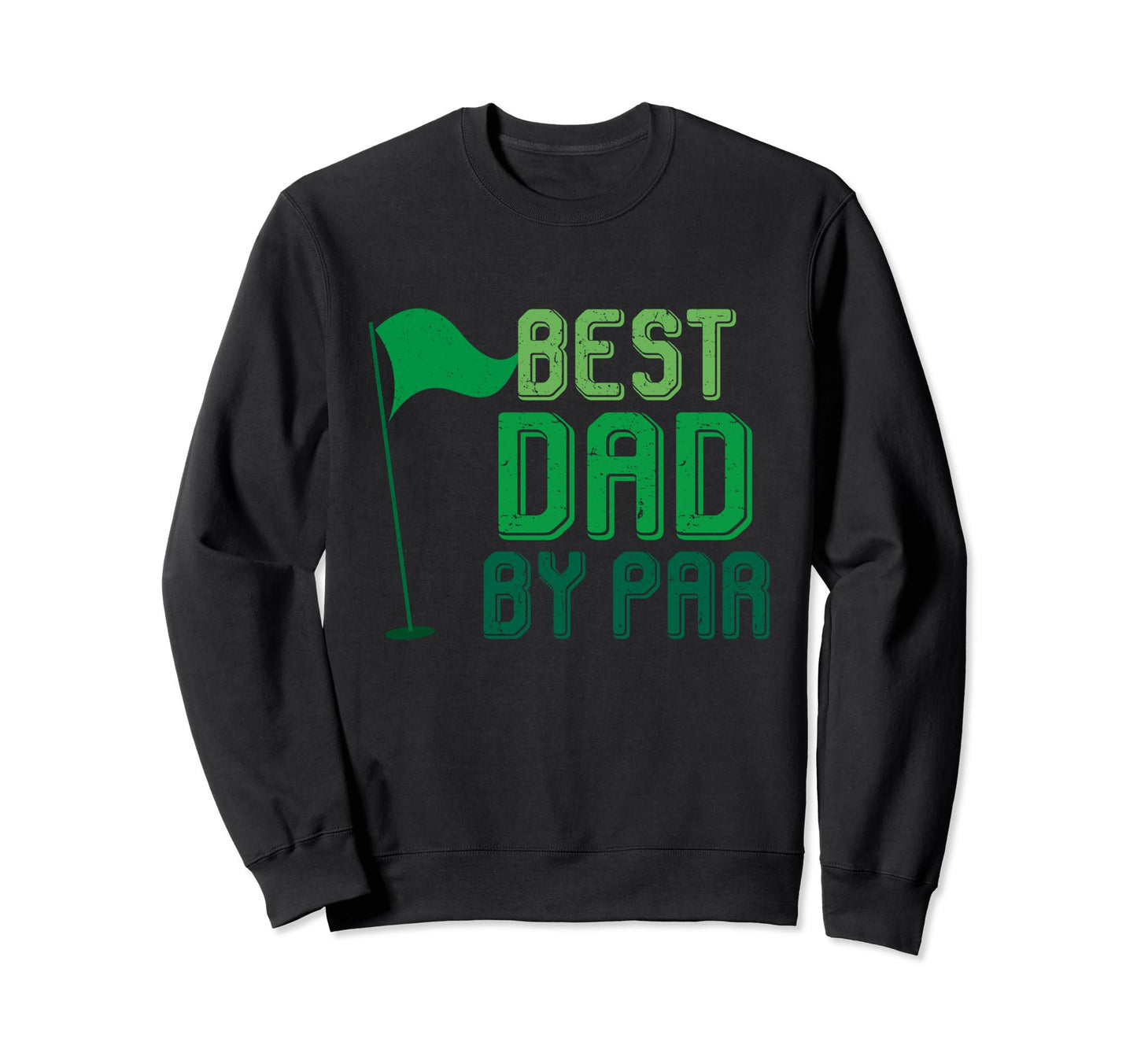 Best Dad Par Gifts Fathers Day Sweatshirt - Novelty Apparel for Adults - T-Shirt, Sweatshirt, Hoodie