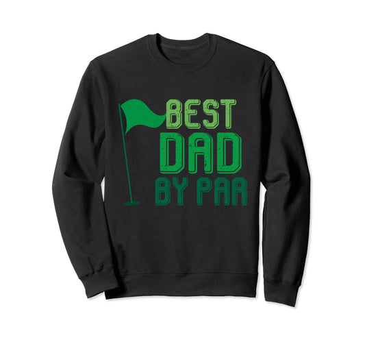 Best Dad Par Gifts Fathers Day Sweatshirt - Novelty Apparel for Adults - T-Shirt, Sweatshirt, Hoodie