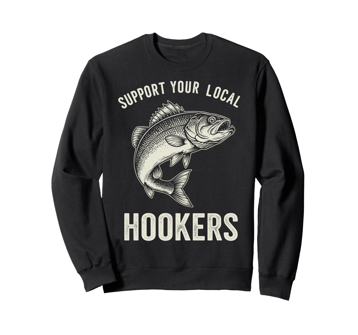 Support Your Local Hookers Funny Sweatshirt - Fun Novelty Design Unisex - T-Shirt, Sweatshirt, Hoodie