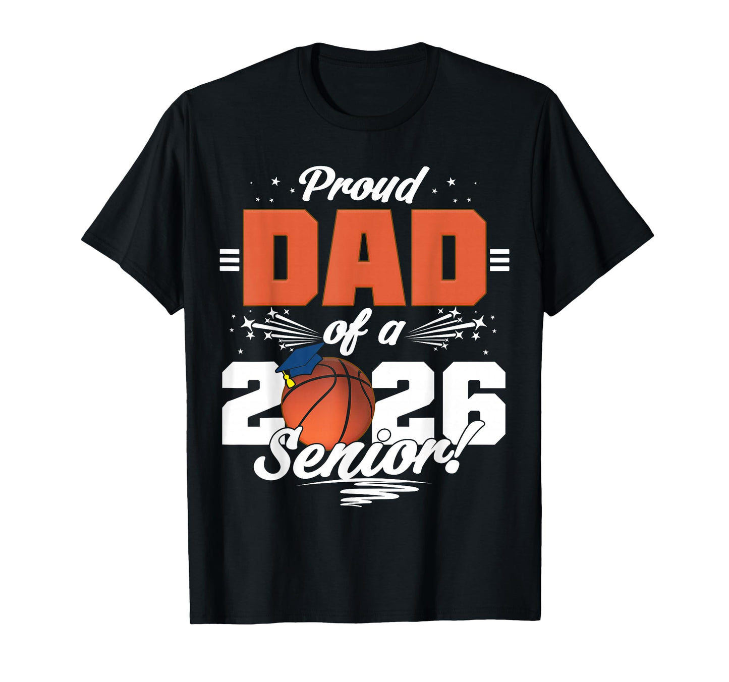 Proud Dad 2026 Senior Basketball T-Shirt - Fun Novelty Design Men Women - T-Shirt, Sweatshirt, Hoodie