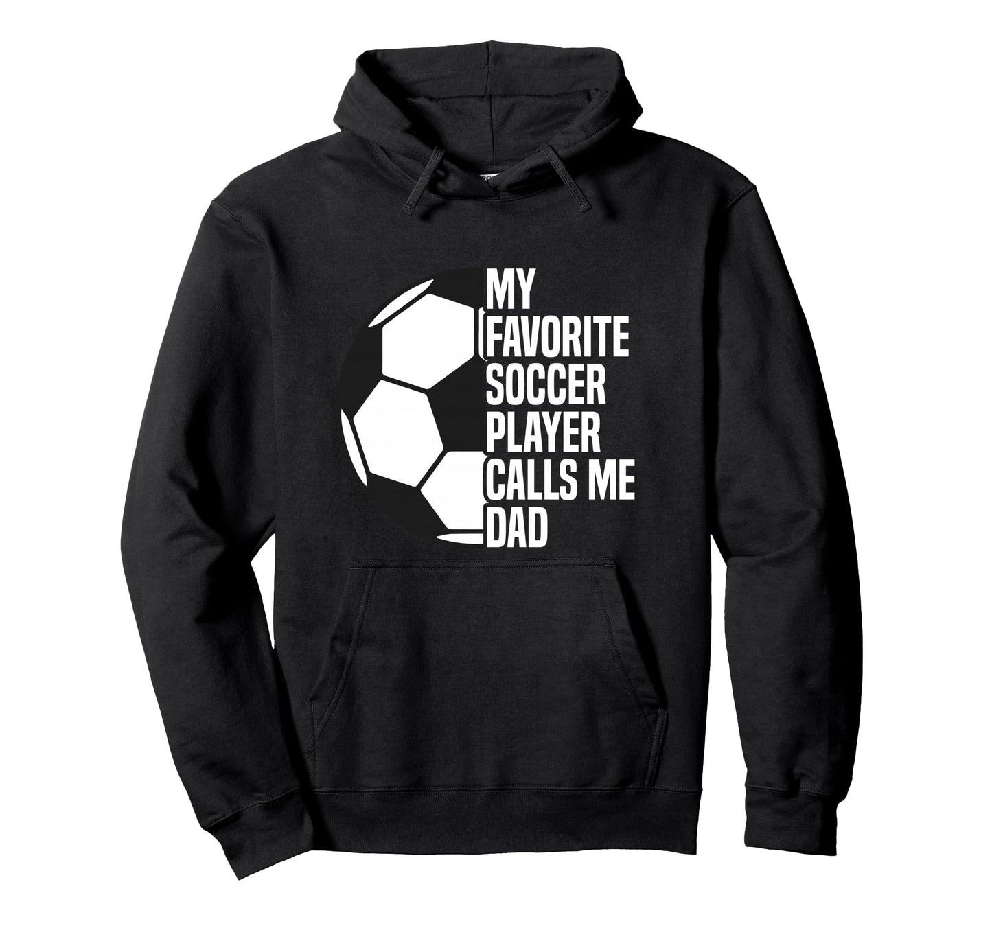 My Favorite Soccer Player Calls Me Dad Hoodie - Graphic Print for Adults - T-Shirt, Sweatshirt, Hoodie