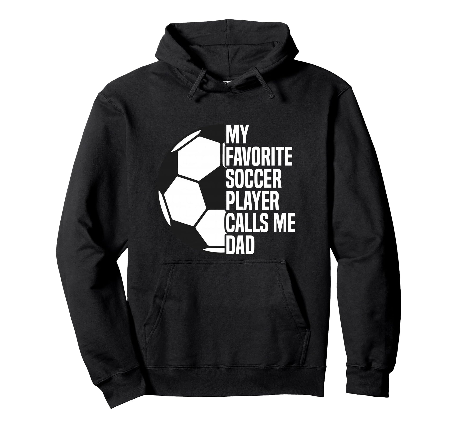 My Favorite Soccer Player Calls Me Dad Hoodie - Graphic Print for Adults - T-Shirt, Sweatshirt, Hoodie