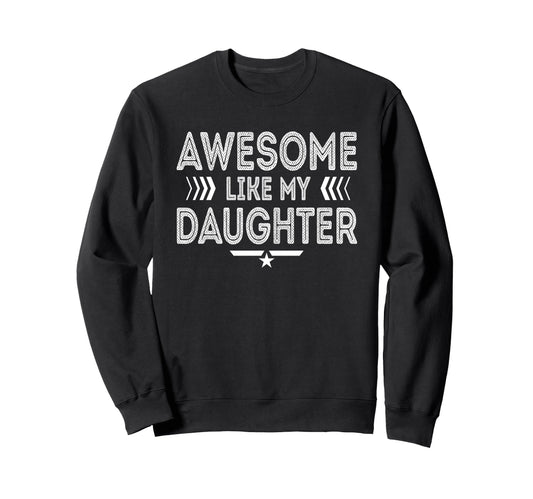Awesome Like My Daughter Funny Sweatshirt - Casual Everyday Wear Unisex - T-Shirt, Sweatshirt, Hoodie