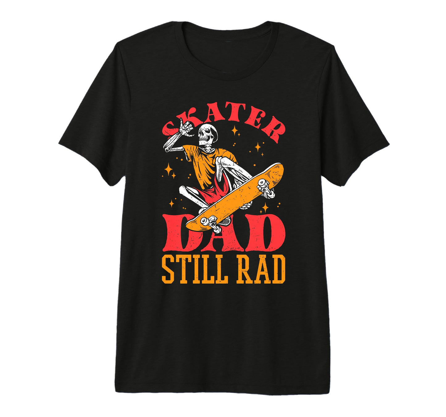 Skater Dad Still Rad Skeleton Skate T-Shirt - Streetwear Style Unisex - T-Shirt, Sweatshirt, Hoodie