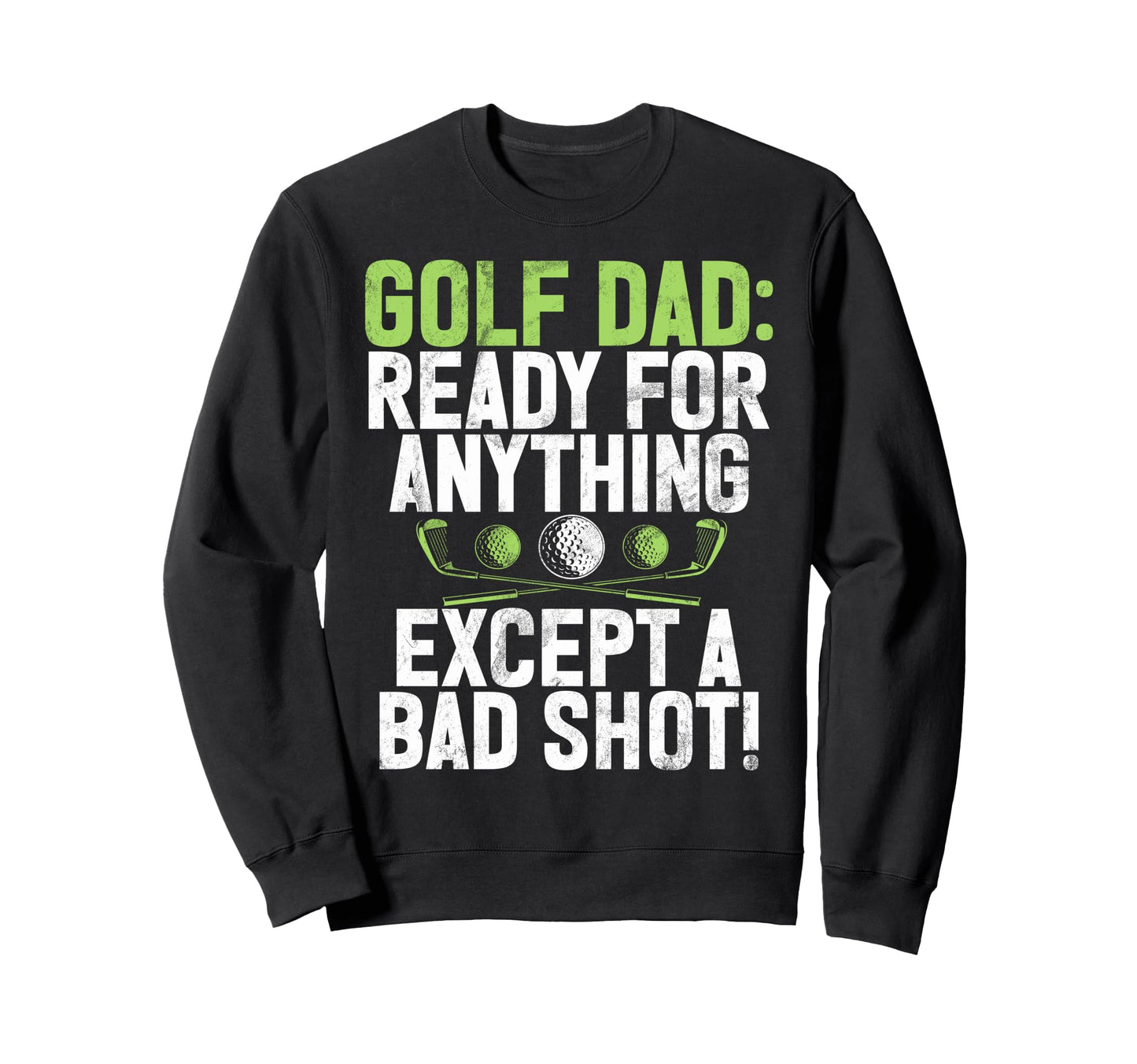 Ready Anything Except Bad Shot Sweatshirt - Casual Everyday Wear Unisex - T-Shirt, Sweatshirt, Hoodie