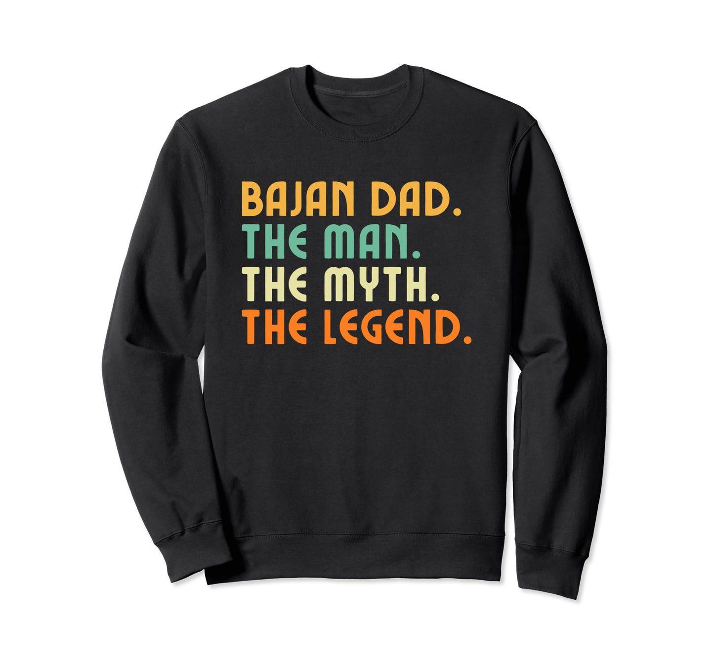 Bajan Dad Barbados Myth Legend Sweatshirt - Casual Everyday Wear Men Women - T-Shirt, Sweatshirt, Hoodie