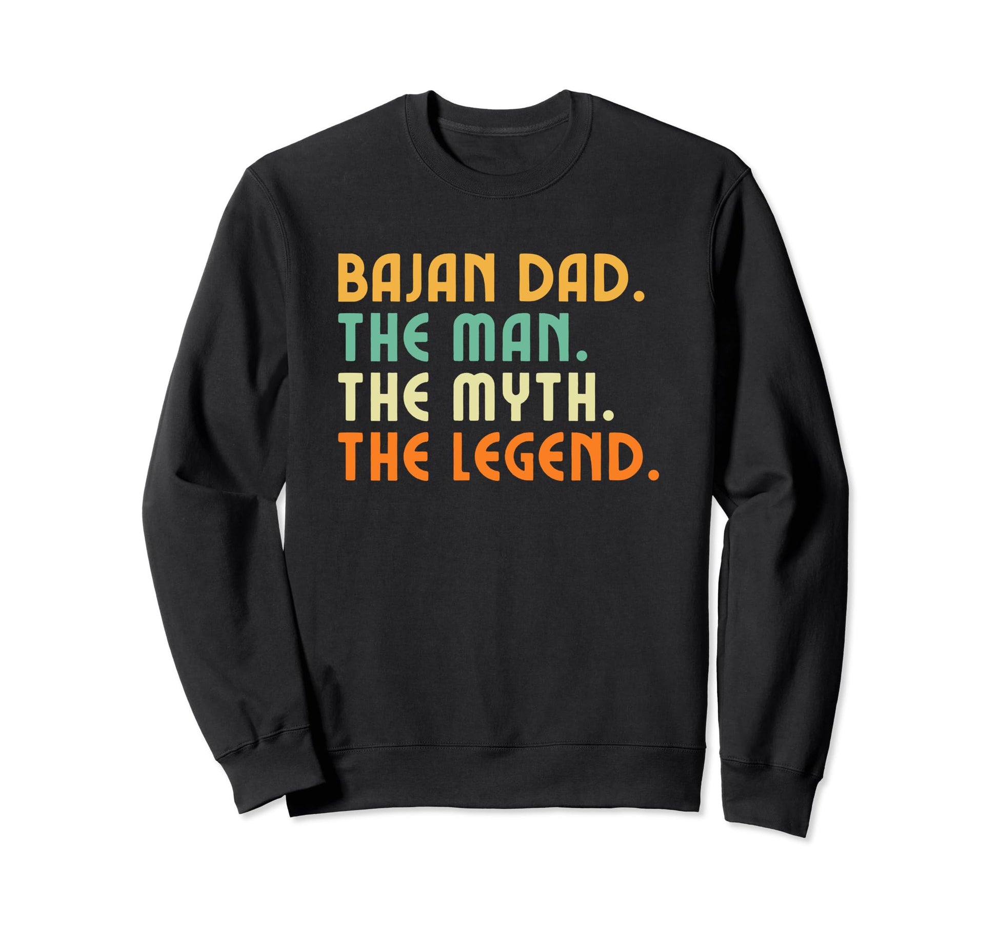 Bajan Dad Barbados Myth Legend Sweatshirt - Casual Everyday Wear Men Women - T-Shirt, Sweatshirt, Hoodie