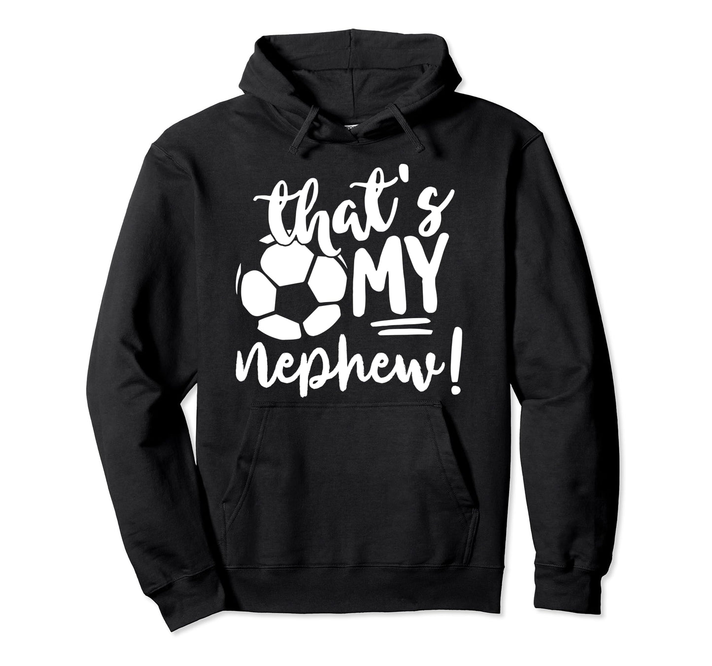 Thats My Nephew Soccer Lovers Gifts Or Hoodie - Novelty Apparel for Adults - T-Shirt, Sweatshirt, Hoodie