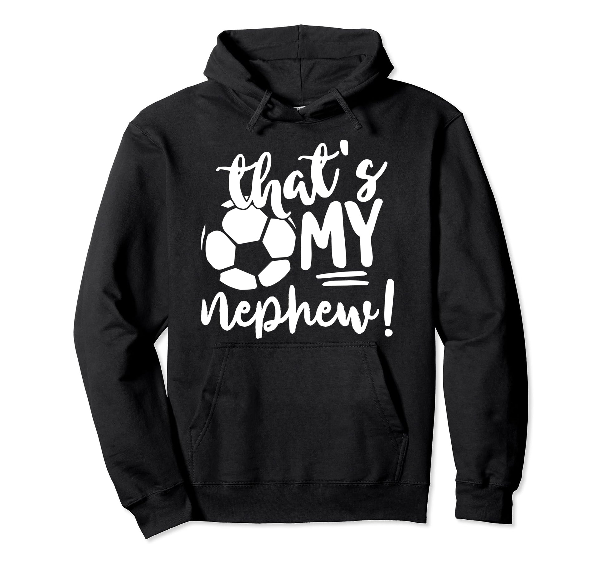 Thats My Nephew Soccer Lovers Gifts Or Hoodie - Novelty Apparel for Adults - T-Shirt, Sweatshirt, Hoodie