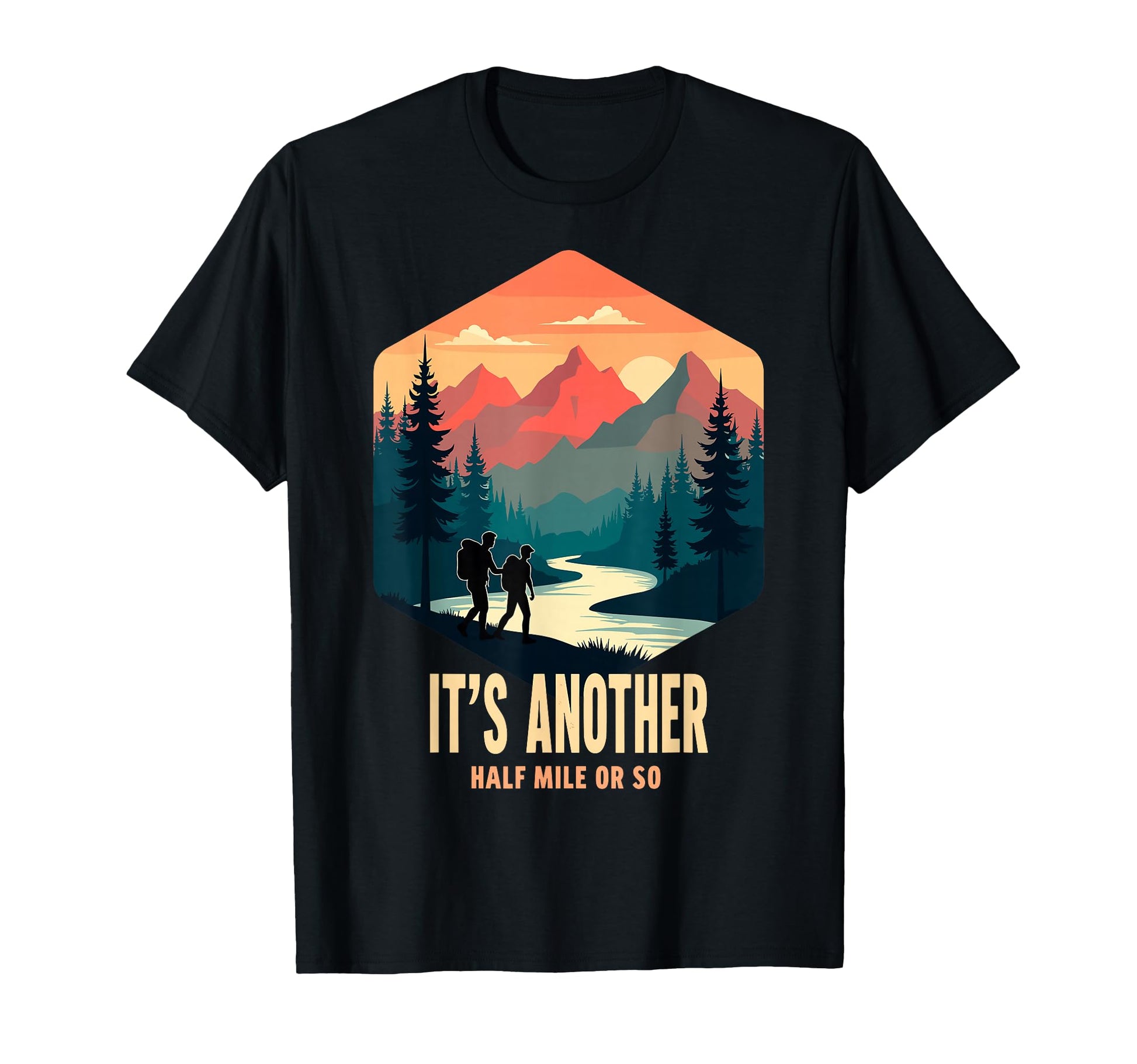 Its Another Half Mile Or So Funny T-Shirt - Novelty Apparel Men Women - T-Shirt, Sweatshirt, Hoodie